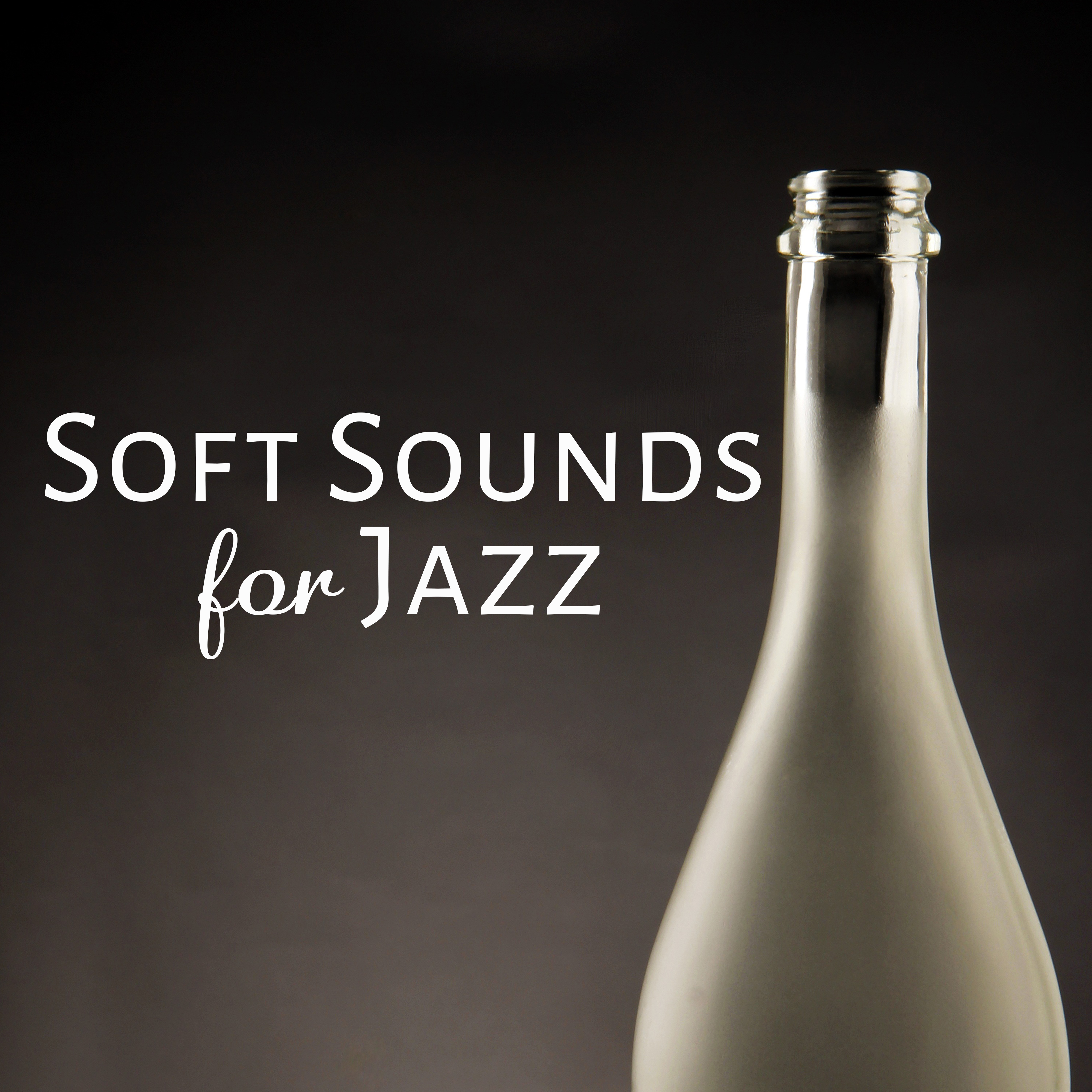 Soft Sounds for Jazz – Relaxing Therapy at Night, Gentle Piano Bar, Cocktails & Drinks, Chilled Jazz, Dinner with Friends, Smooth Jazz