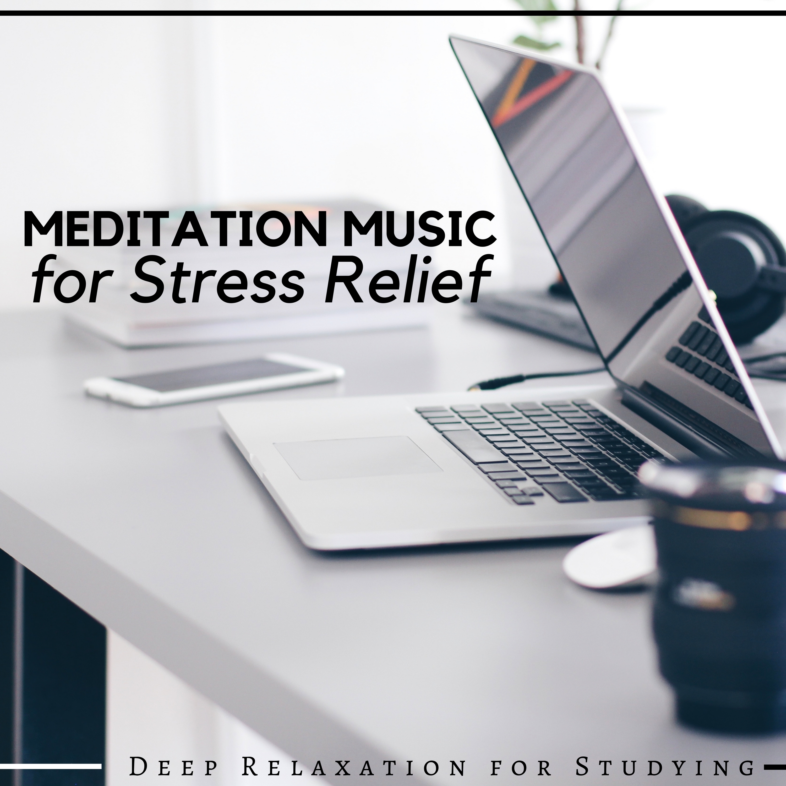 Meditation Music for Stress Relief Deep Relaxation for Studying, Focusing and Happiness