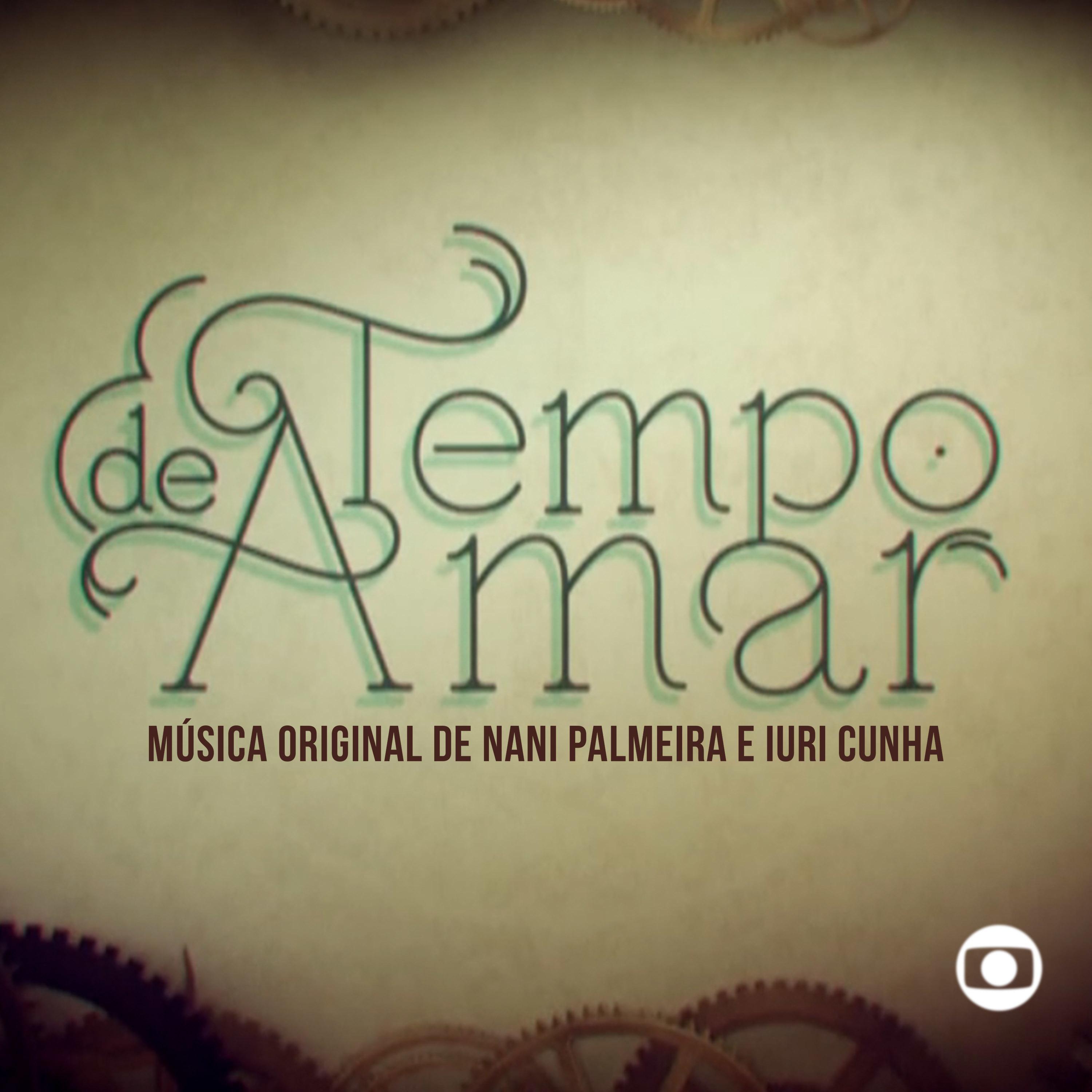 Tempo de Amar (Música Original de Nani Palmeira e Iuri Cunha) [Music From The Original Tv Series]