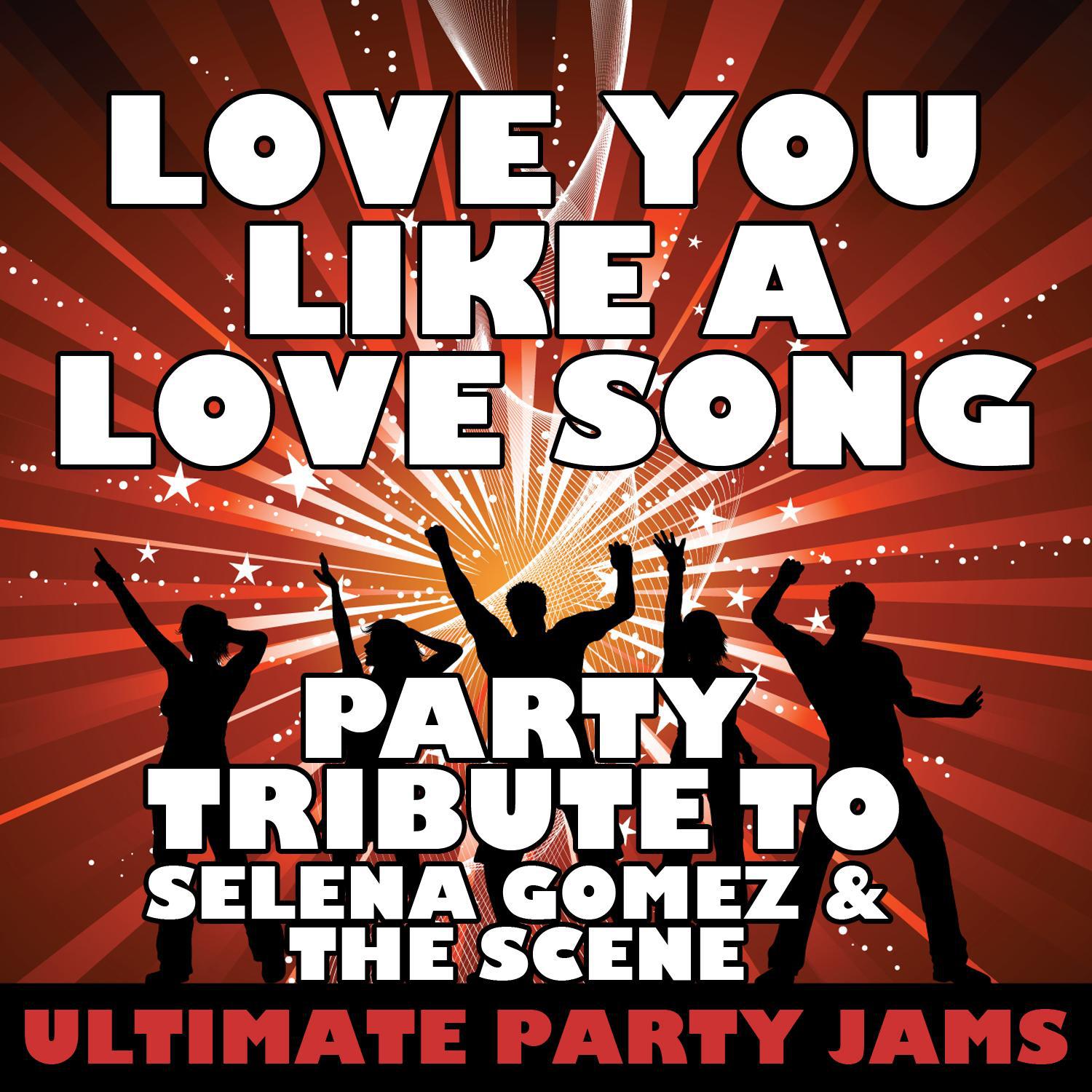 Love You Like a Love Song (Party Tribute to Selena Gomez & the Scene)