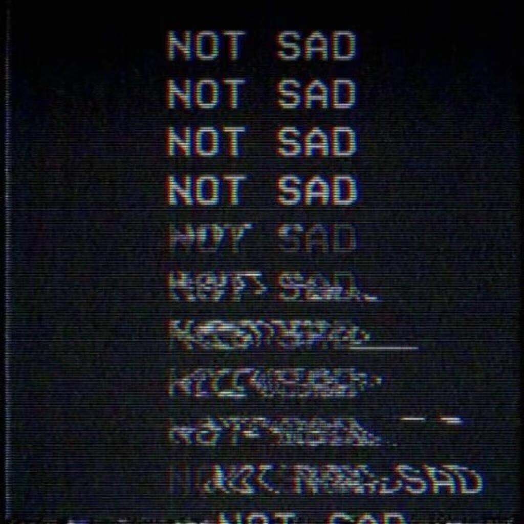 NOT SAD.