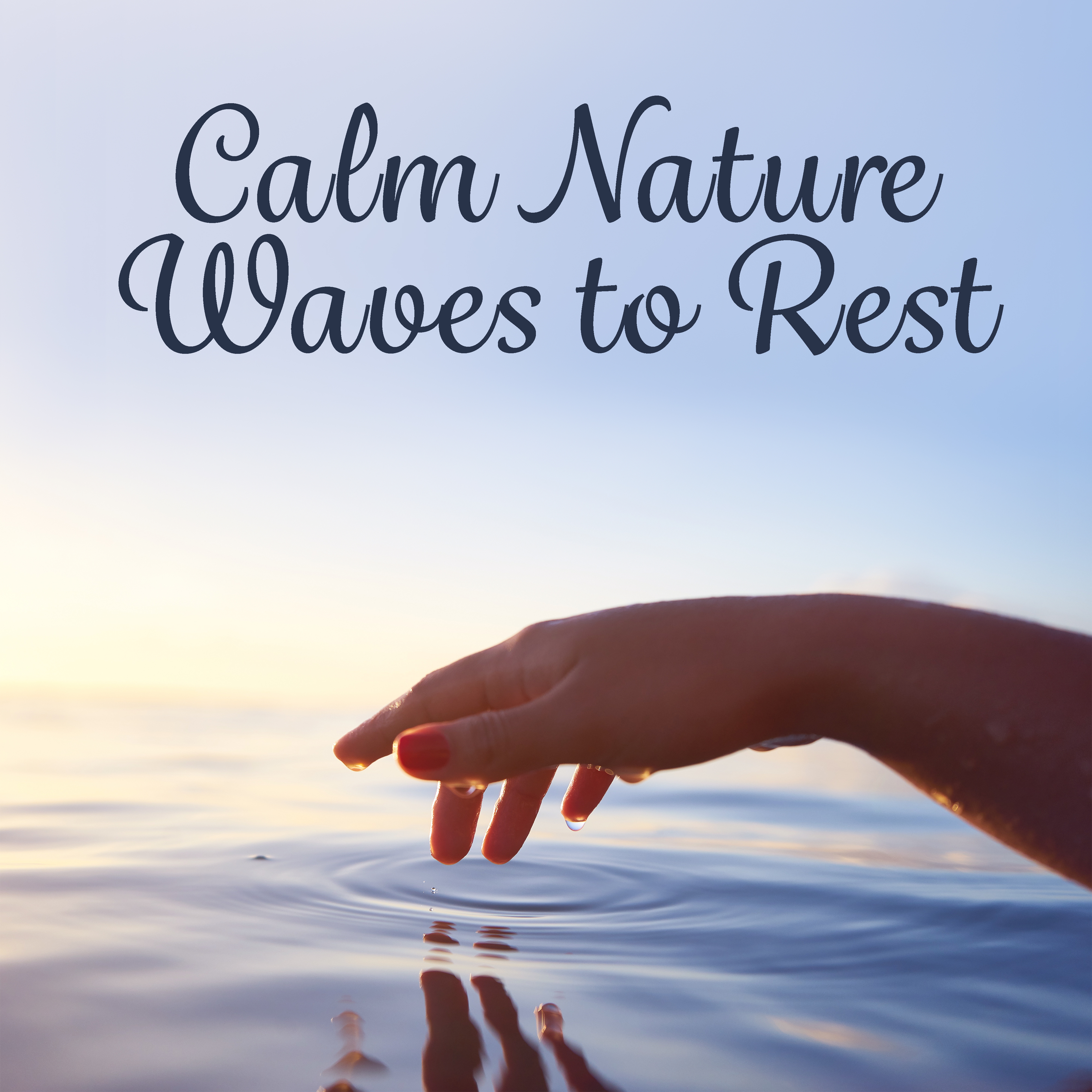 Calm Nature Waves to Rest – Easy Listening, Soothing Music, Nature New Age Sounds, Peaceful Waves, Mind Rest