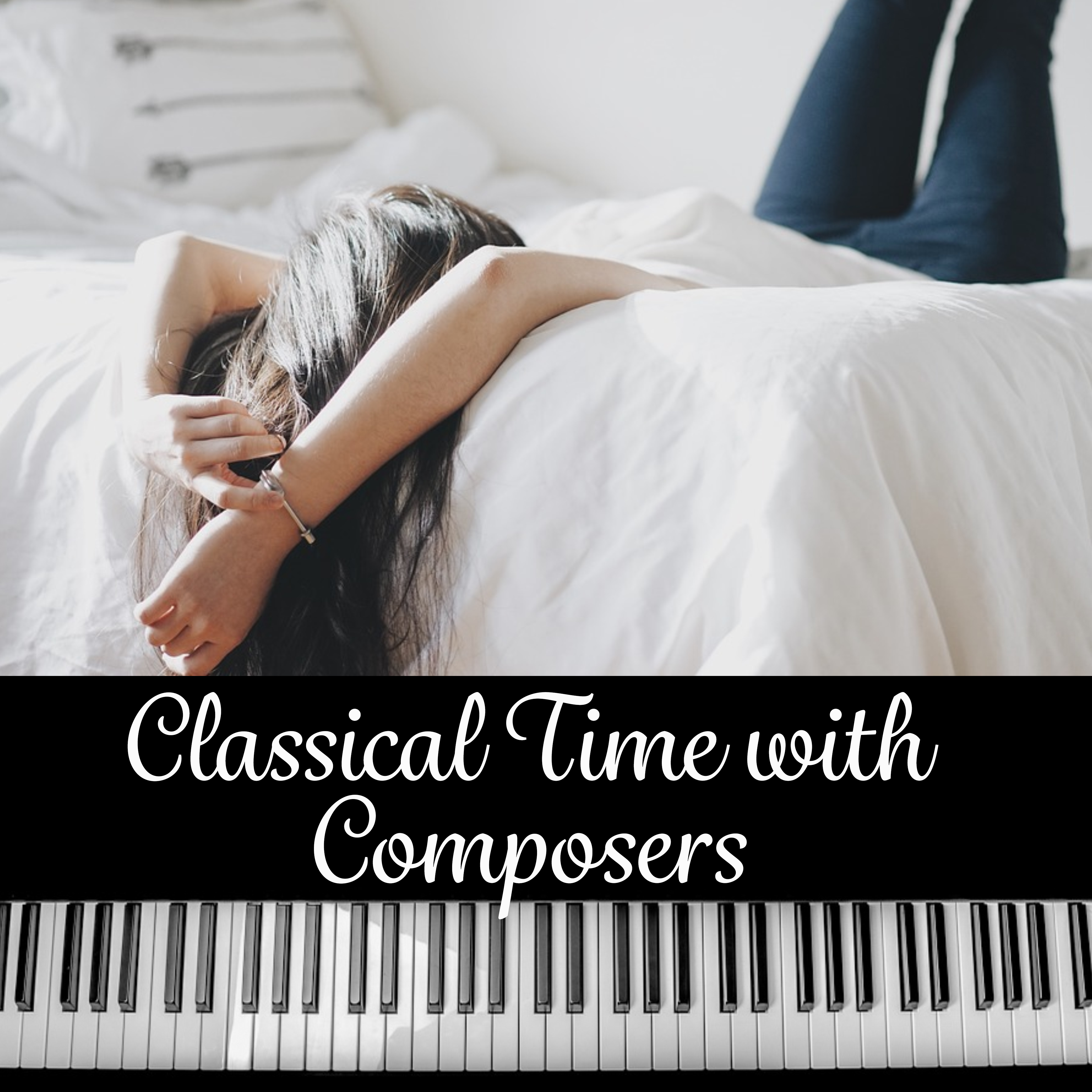 Classical Time with Composers – Classical Songs for Relaxation, Quiet Afternoon, Music For Soul, Famous Composers for You