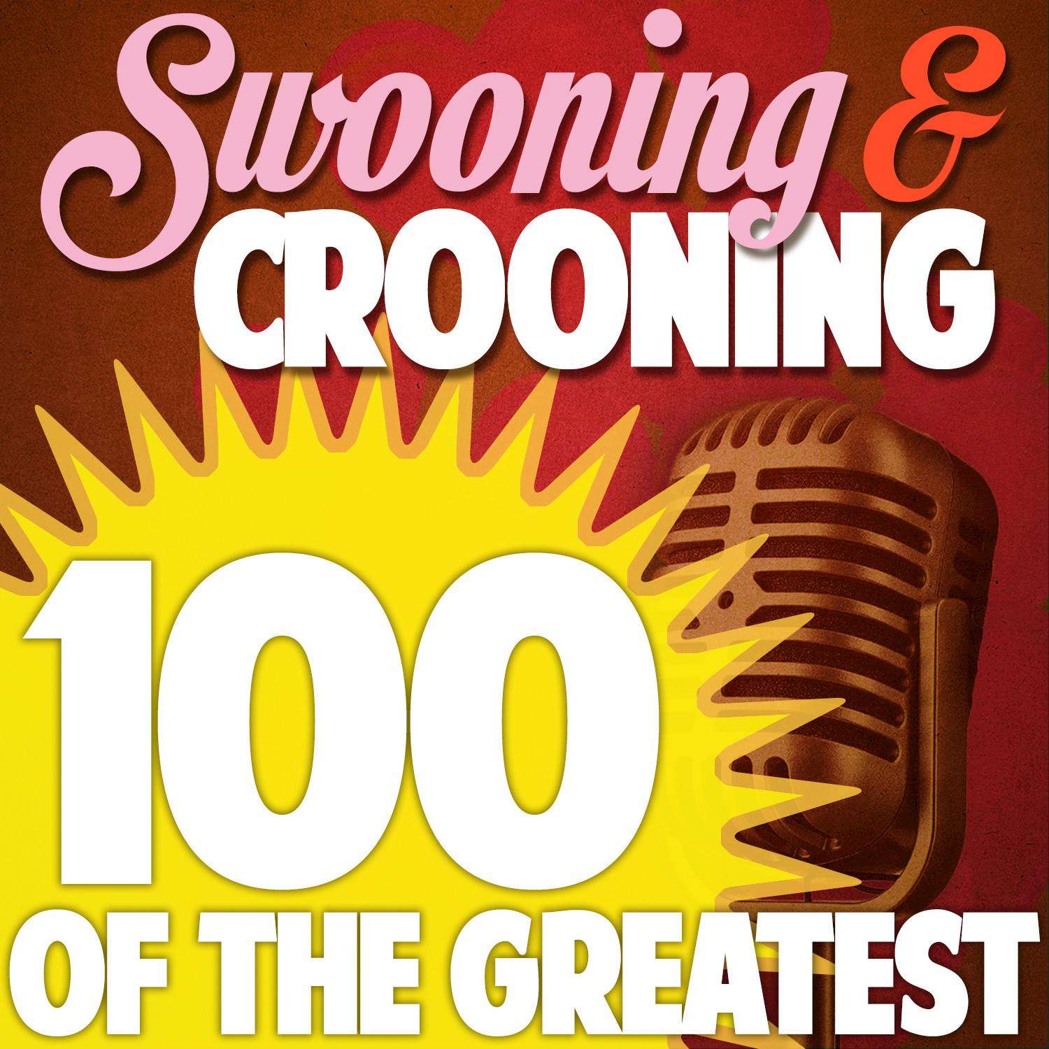 Swooning and Crooning - 100 of the Greatest