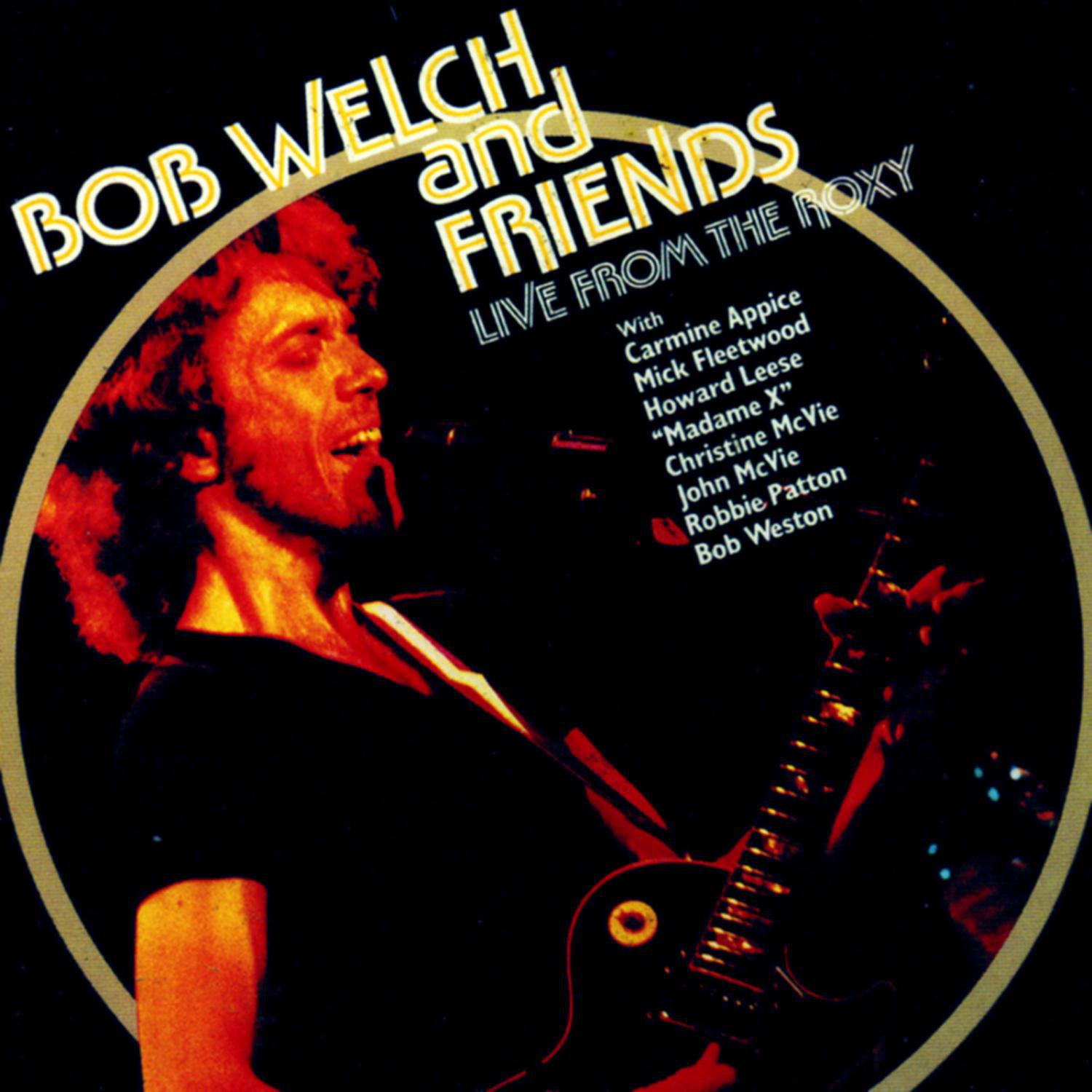 Bob Welch & Friends Live at the Roxy