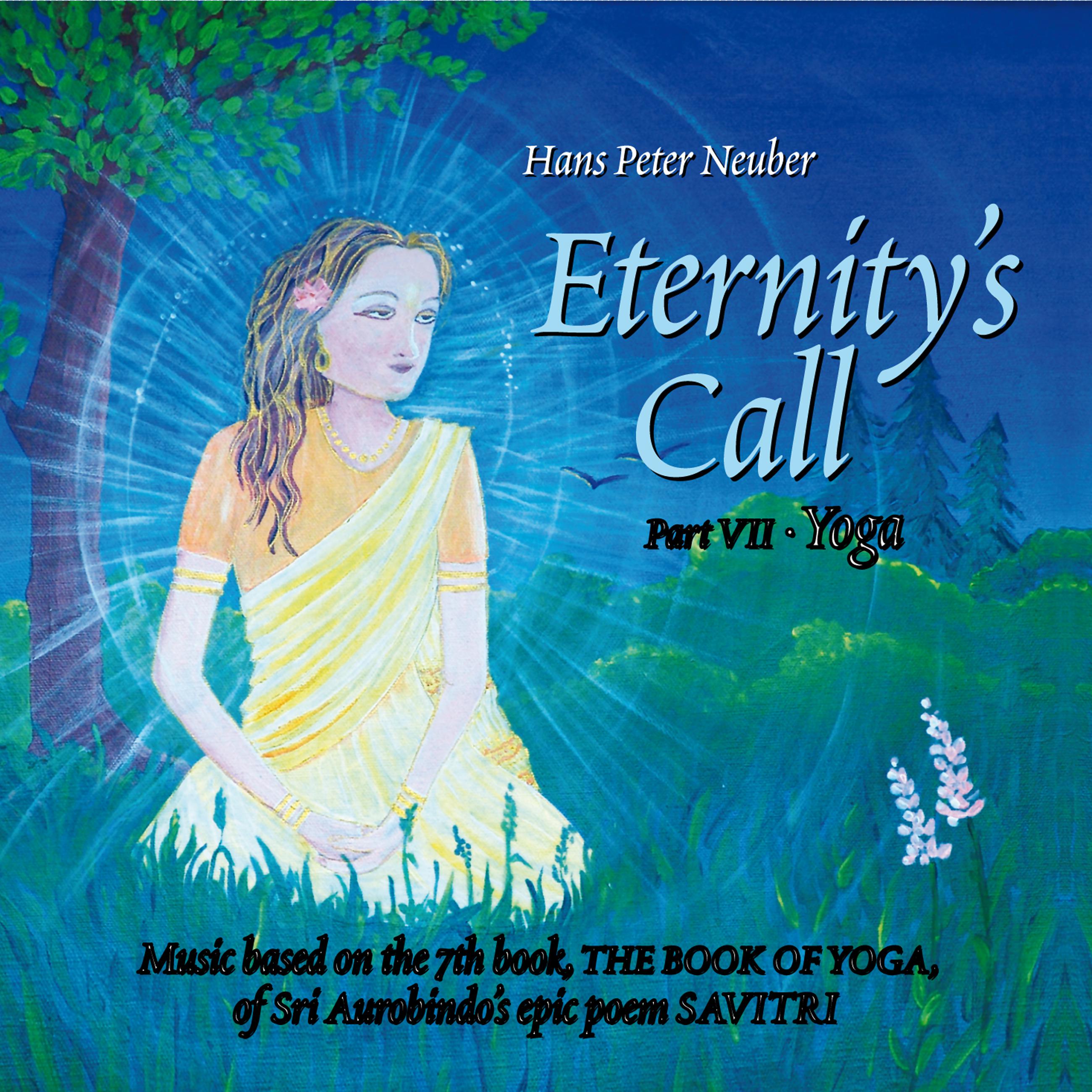 Eternity's Call, Pt. 7 - Yoga, Music Based On the 7th book, The Book of Yoga, of Sri Aurobindo's Epic Poem Savitri.