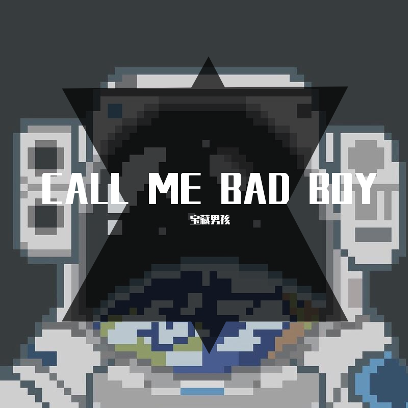 CALL ME BAD BOY