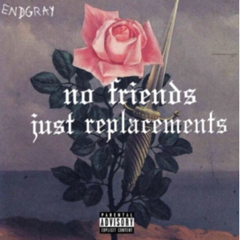 no friends, just replacements