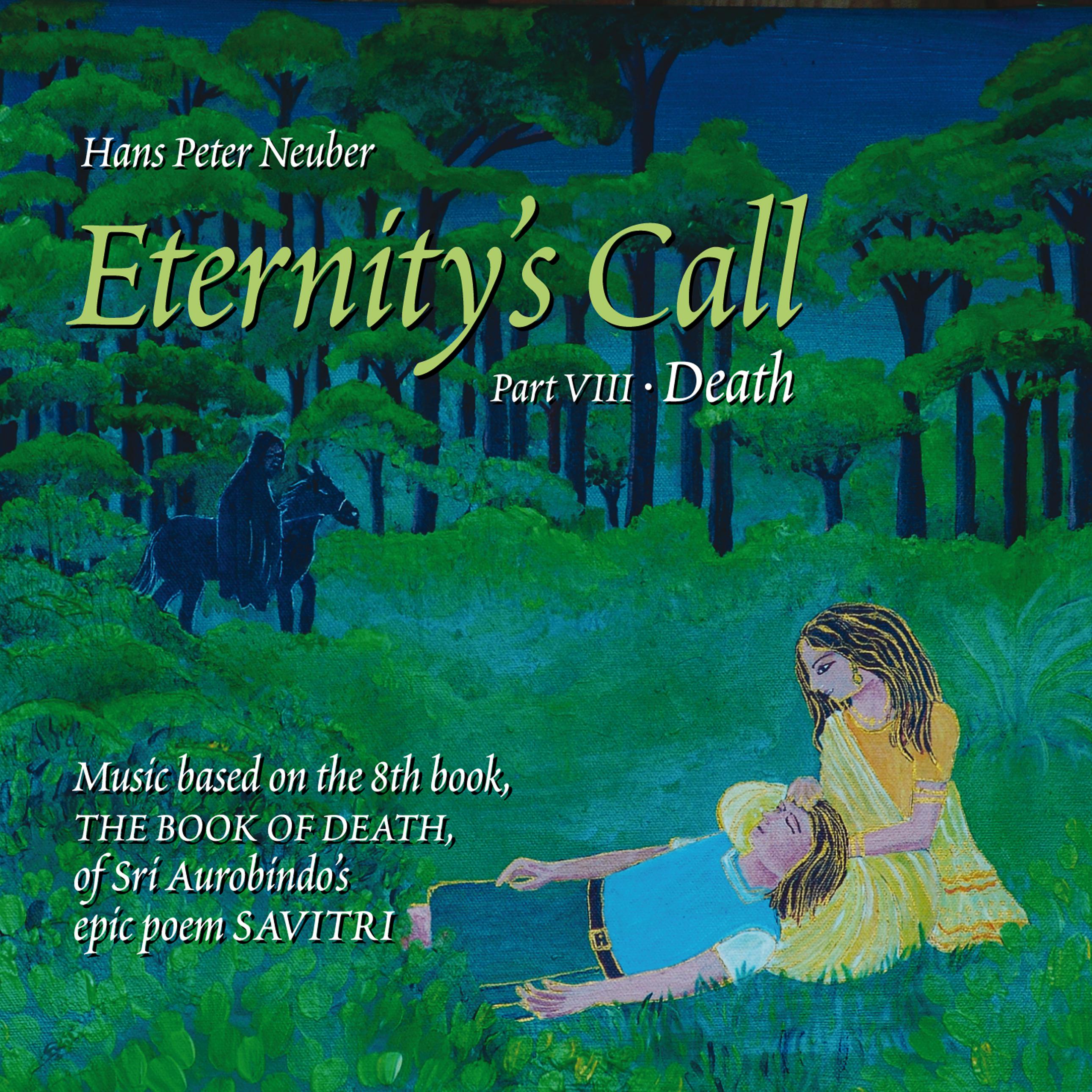 Eternity's Call, Pt. 8 - Death, Music Based On the 8th Book, The Book of Death, of Sri Aurobindo's Epic Poem Savitri.