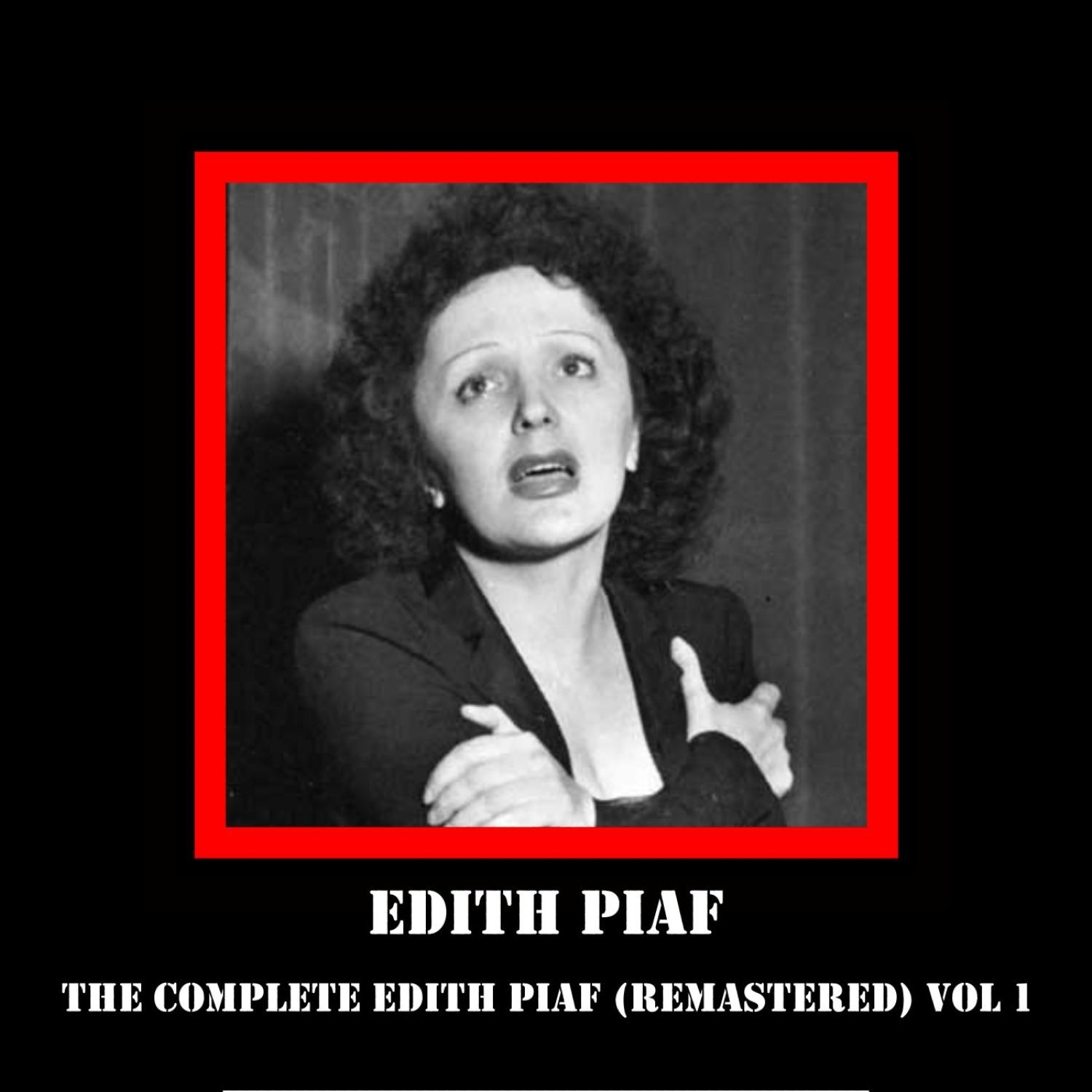 The Complete Edith Piaf (Remastered) Vol 1