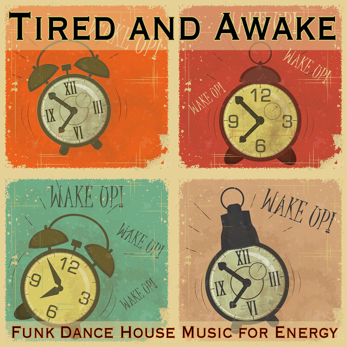 Tired and Awake: Funk Dance House Music for Energy