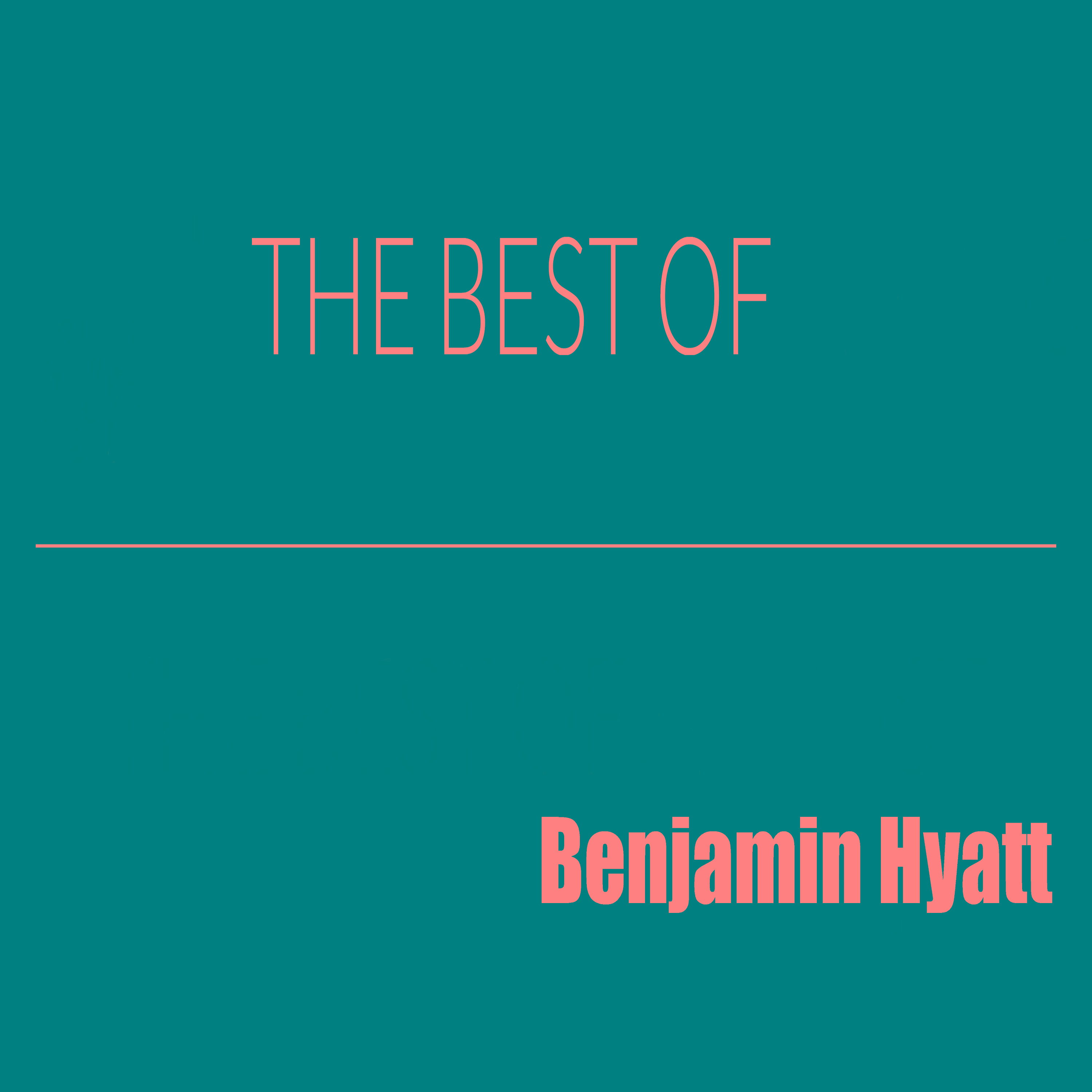 The Best of Benjamin Hyatt