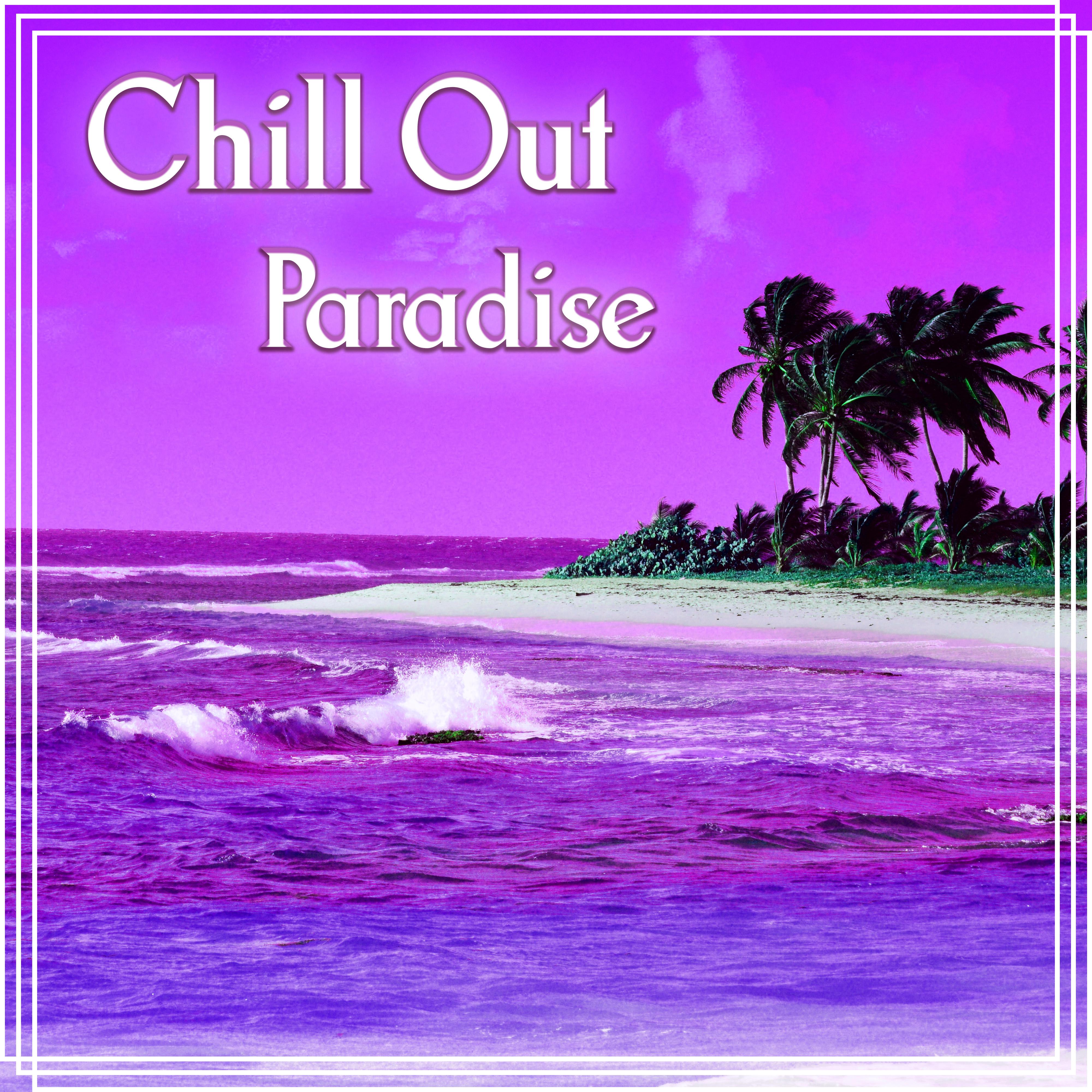 Chill Out Paradise – Feel Positive Energy, Summertime, Just Relax, Lounge Ambient, Music Therapy, Spiritual Chill