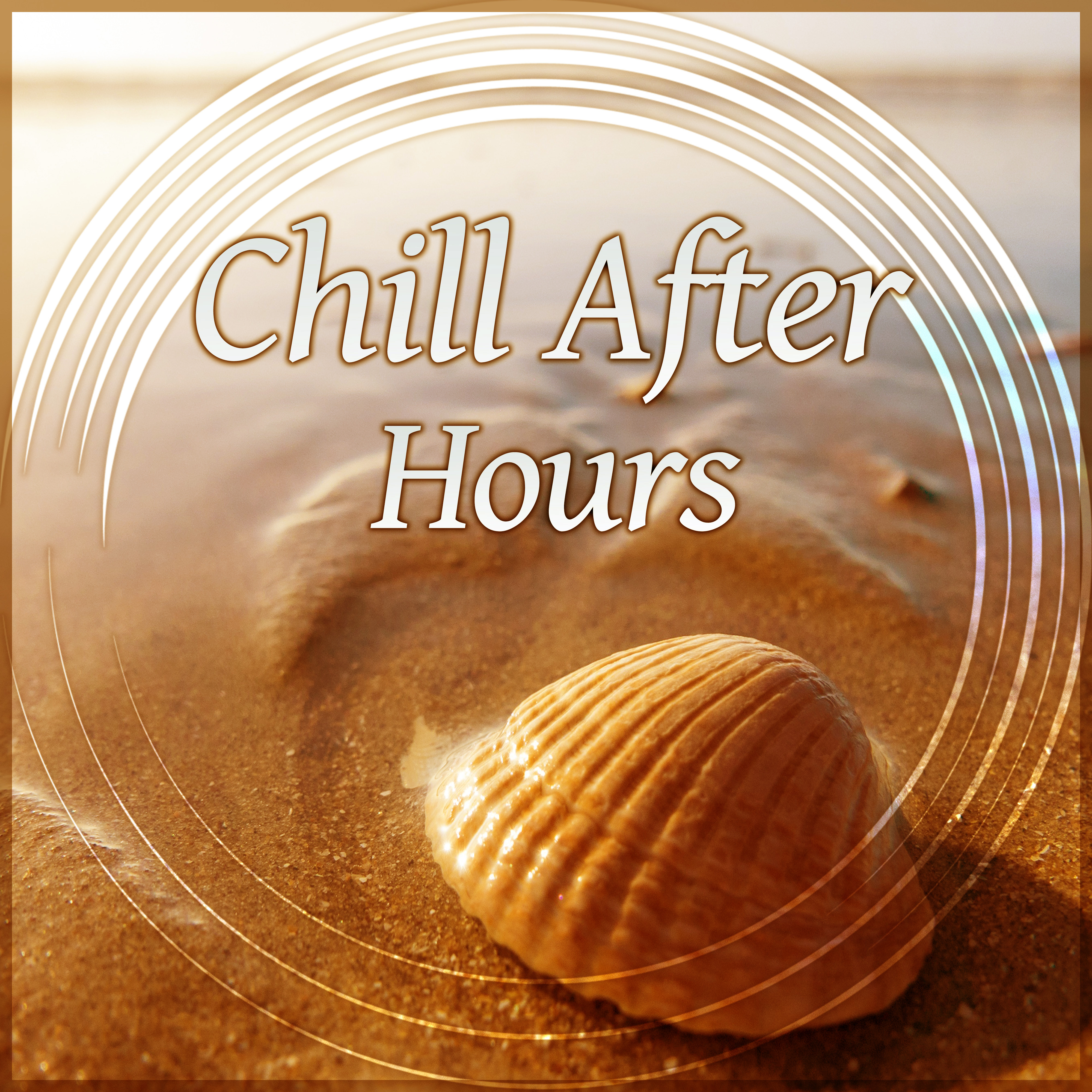 Chill After Hours - Summer Relax, Ambient Lounge, Chill Out Music, Tropical Cafe Chill