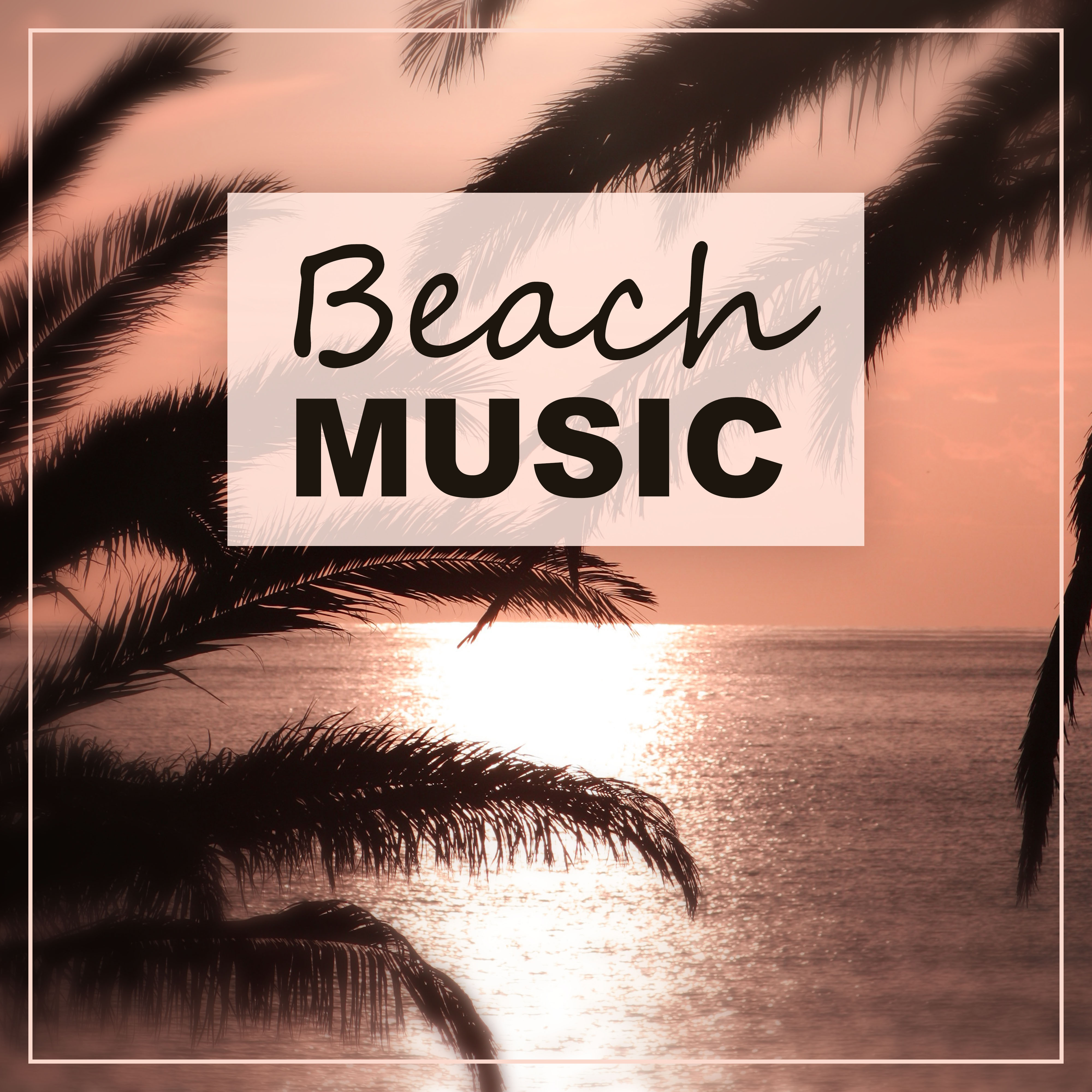 Beach Music – Party Music, Chill Out Sounds, Sunshine & Sunrise