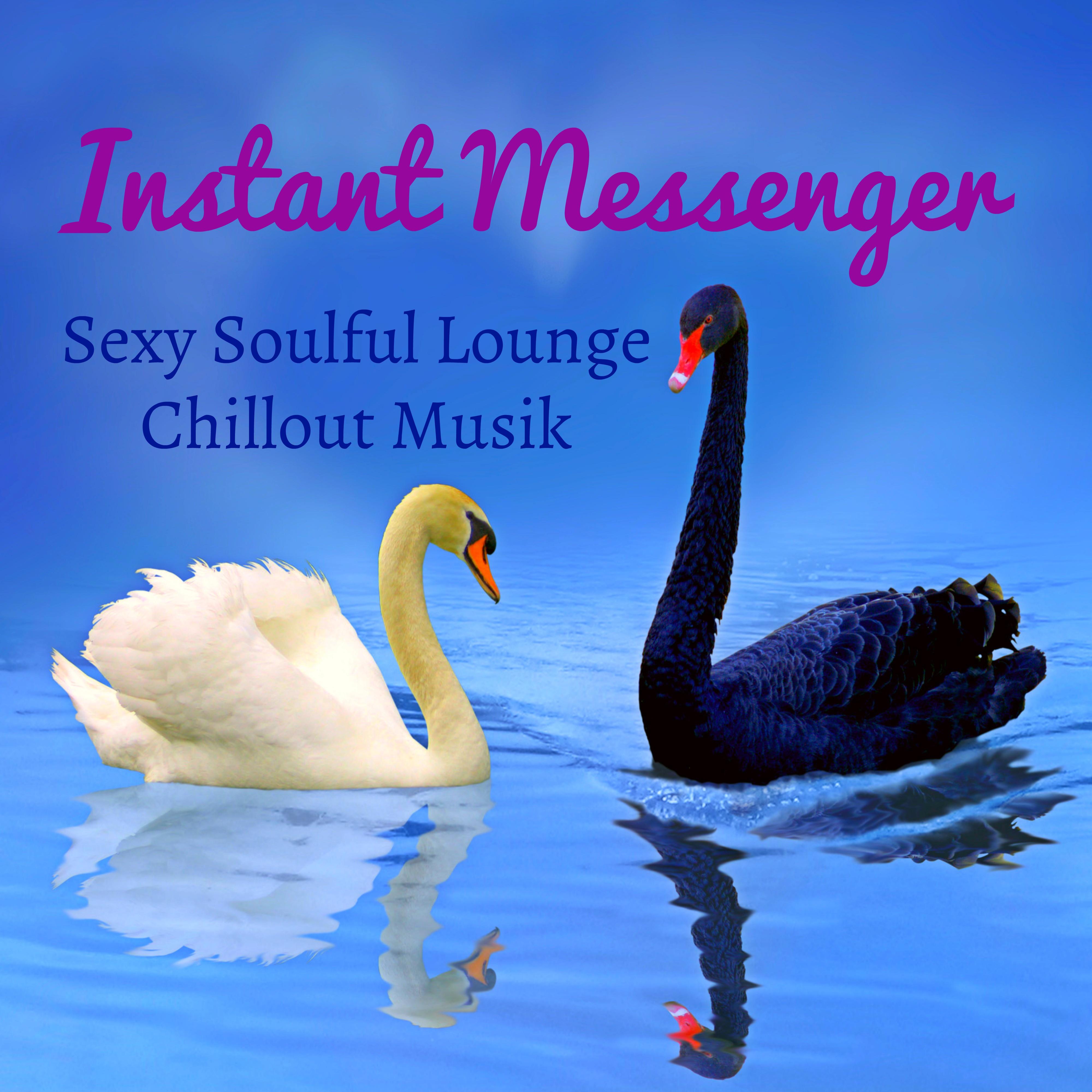 Instant Messenger - Sexy Soulful Lounge Chillout Musik für Süße Nacht und Leicht Fitness