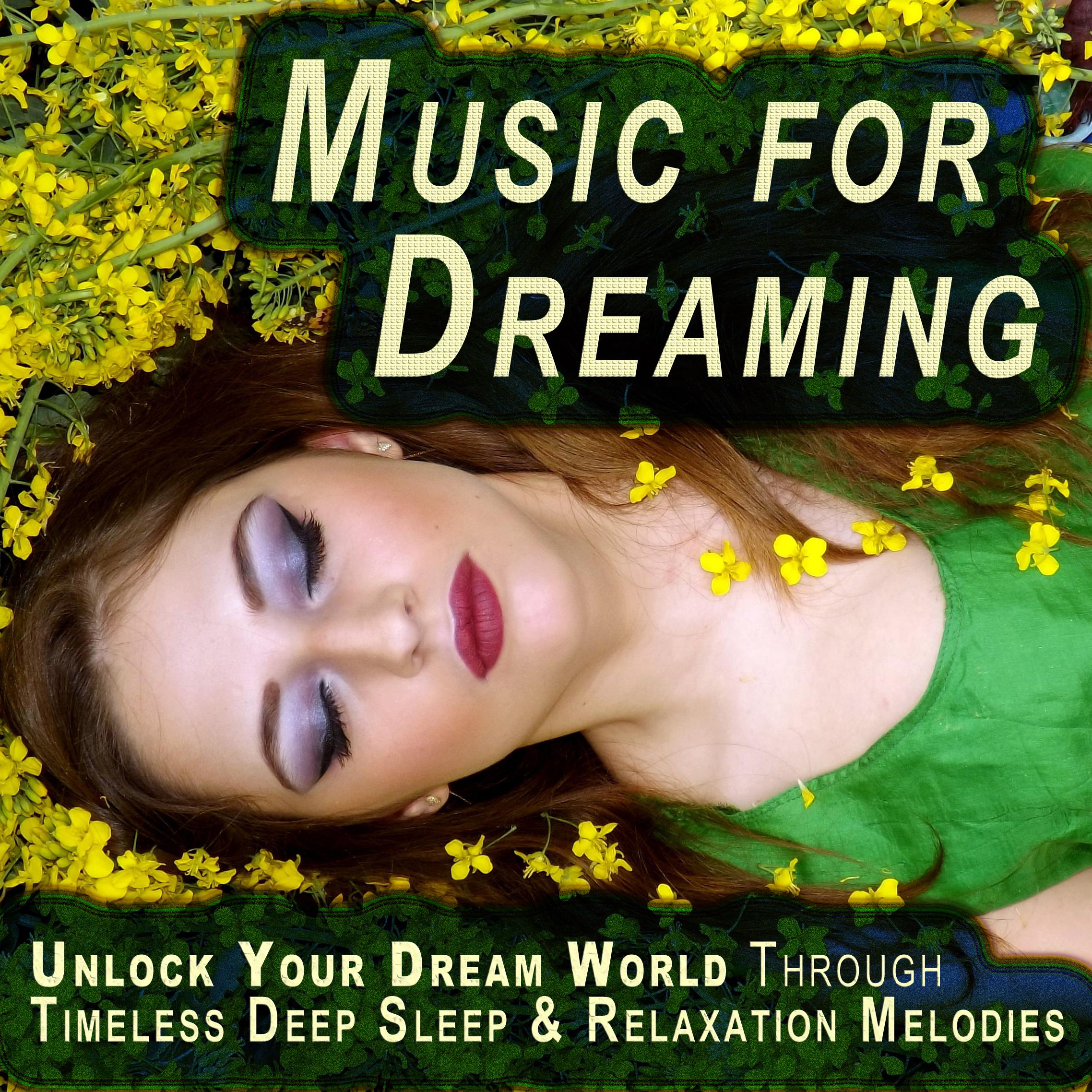 Music for Dreaming - Unlock Your Dream World Through Timeless Deep Sleep & Relaxation Melodies, Proven to Help You Fall Asleep and Improve Your Health Through Better Sleeping Habits