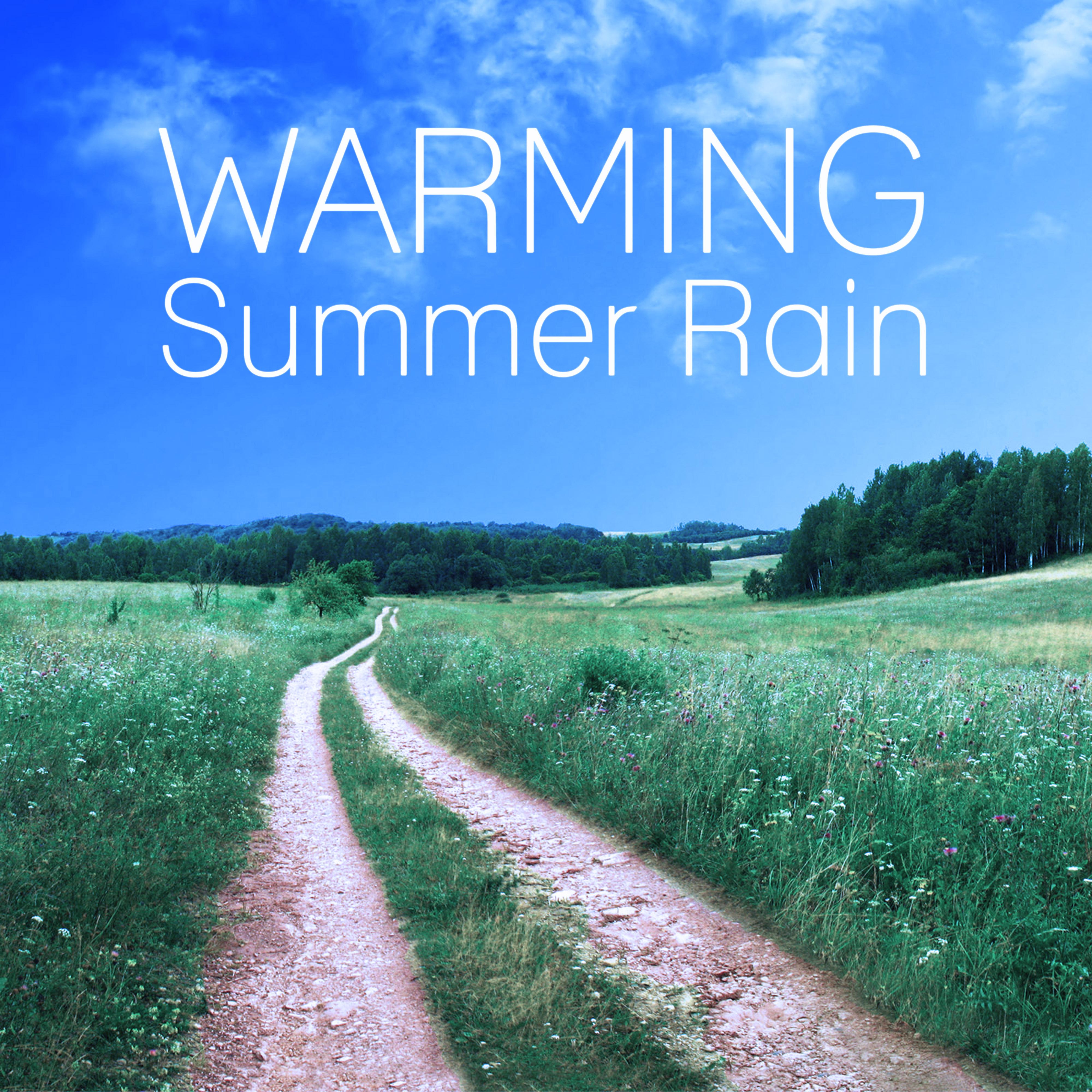 Warming Summer Rain - Calm Relaxing Nature Sounds of Water, Perfect for Massage, Sleep ,Tai Chi, Pilates & Meditation, Serenity Music to Reduce Anxiety and Sadness, Music for Babies