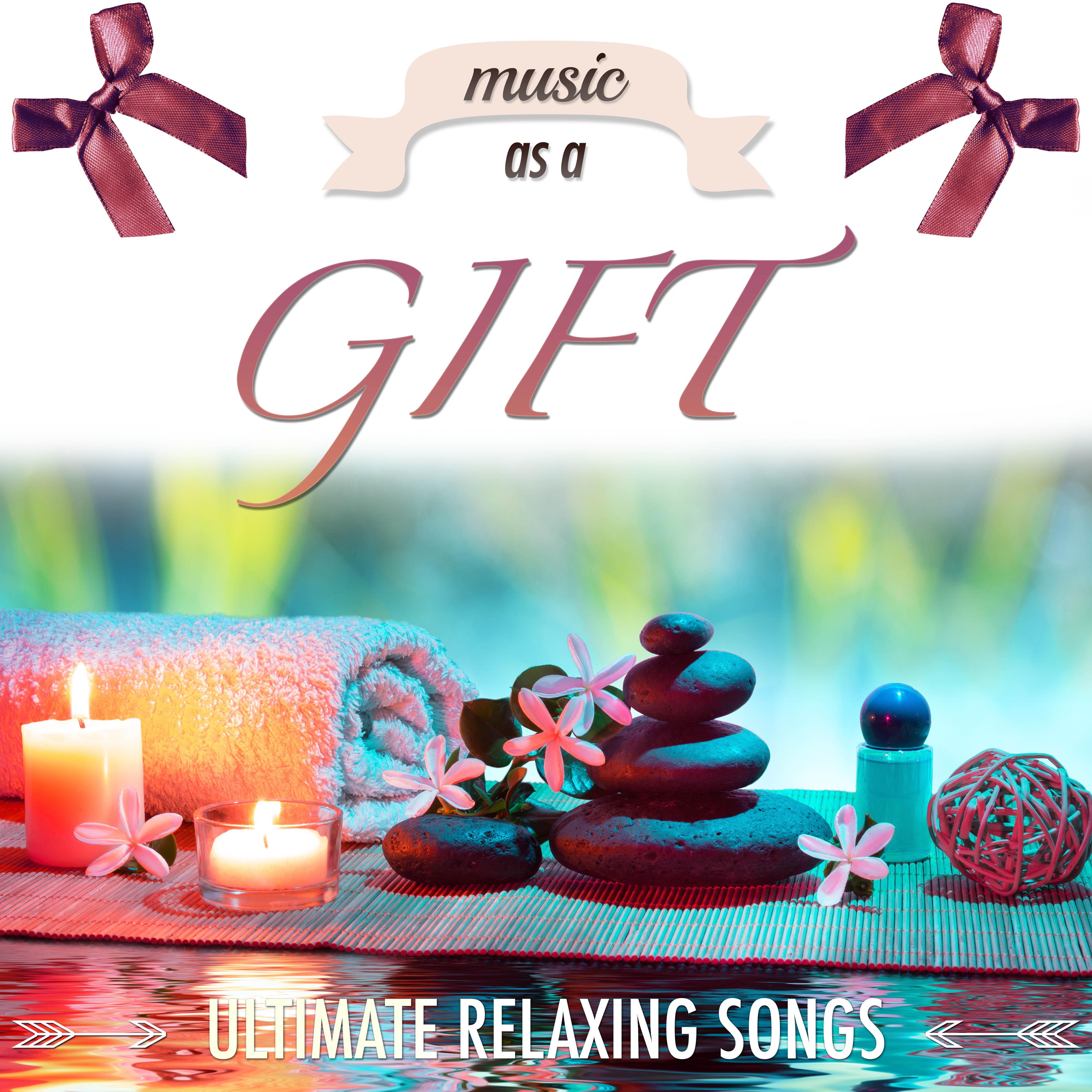 Music as a Gift: Ultimate Relaxing Songs to share, with Nature Sounds for Deep Relaxation, Stress Management, Love, Wellness and Peace