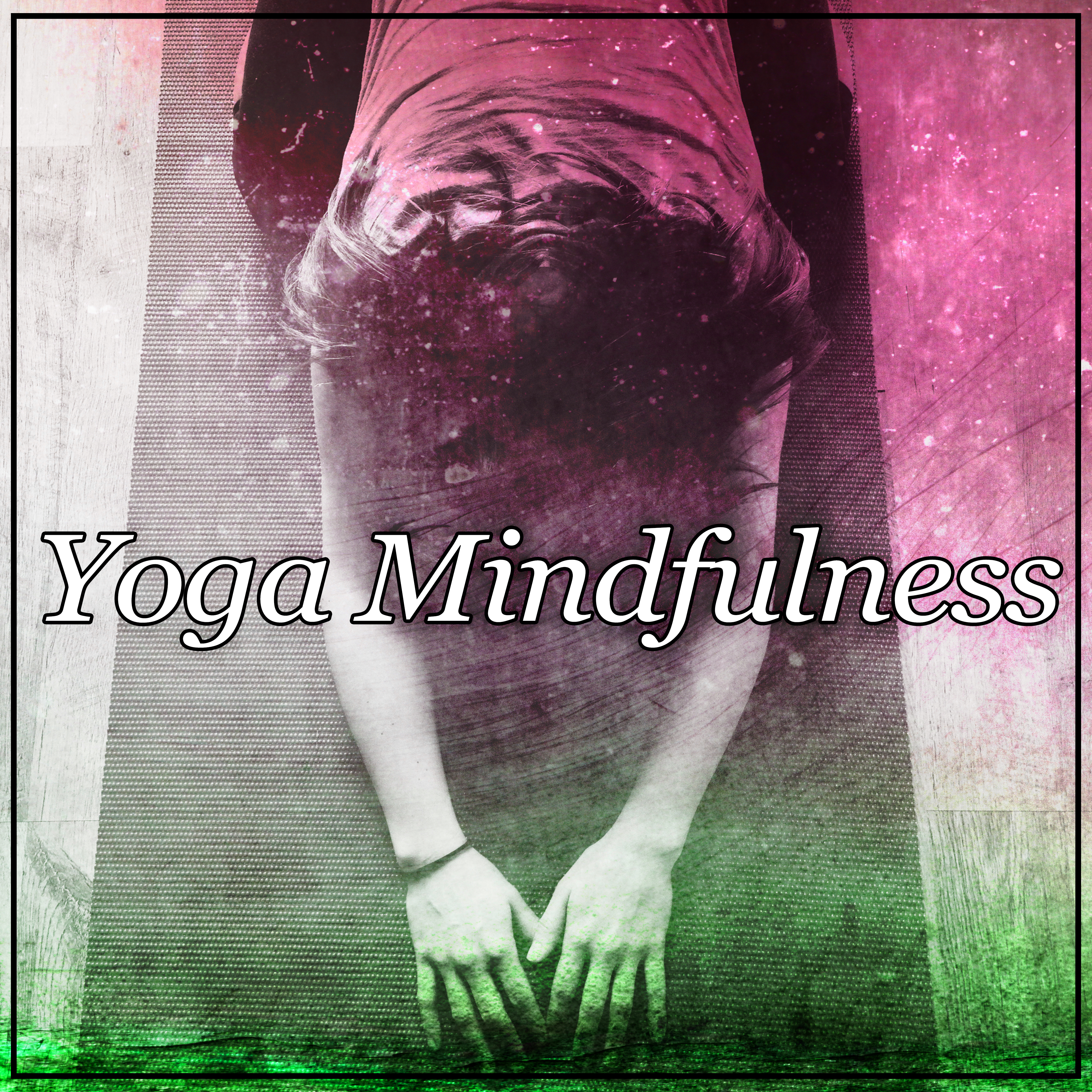 Yoga Mindfulness – Meditation Music, Soft New Age Music for Yoga, Yoga Training, Nature Sounds to Relax