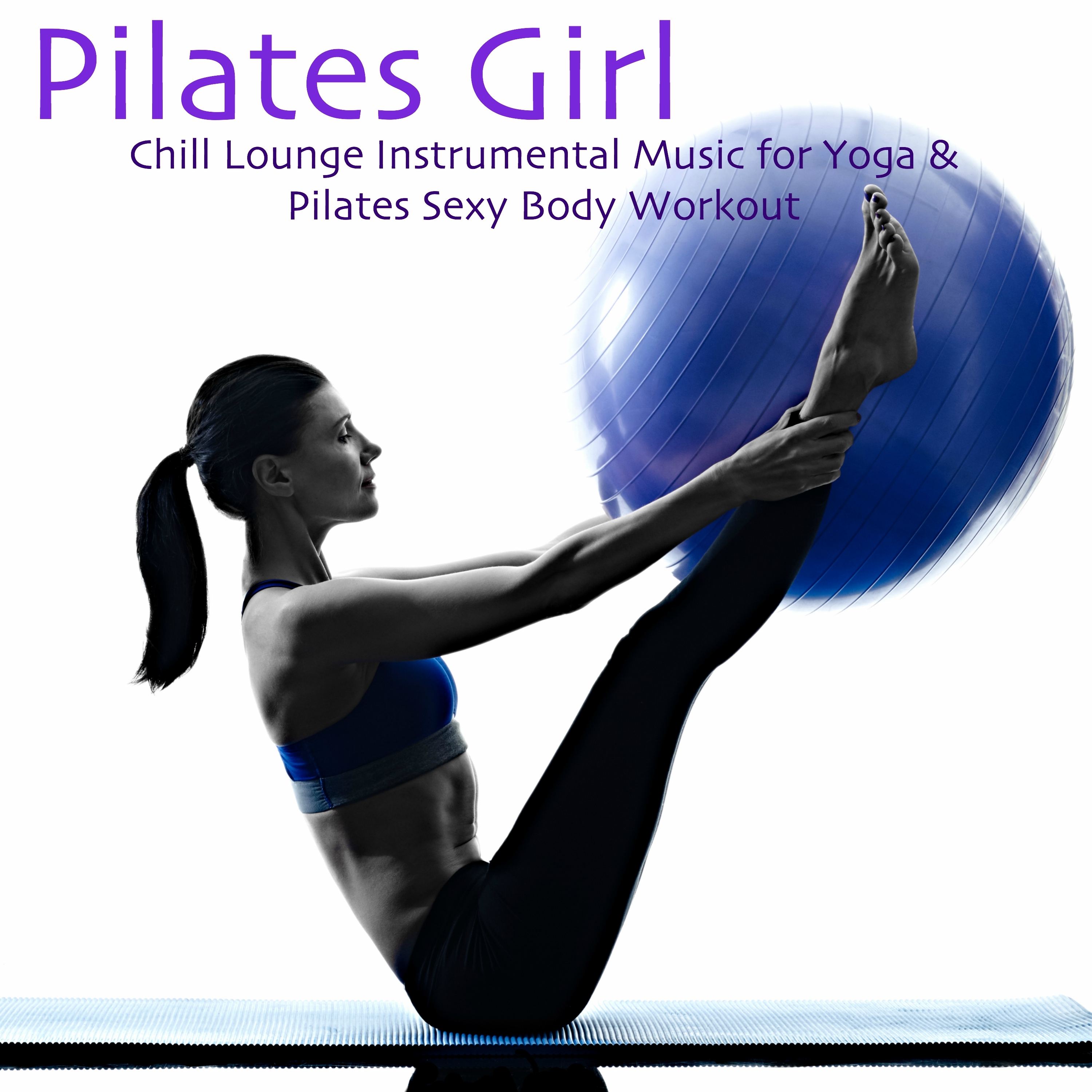 Pilates Girl – Chill Lounge Instrumental Music for Yoga & Pilates **** Body Workout