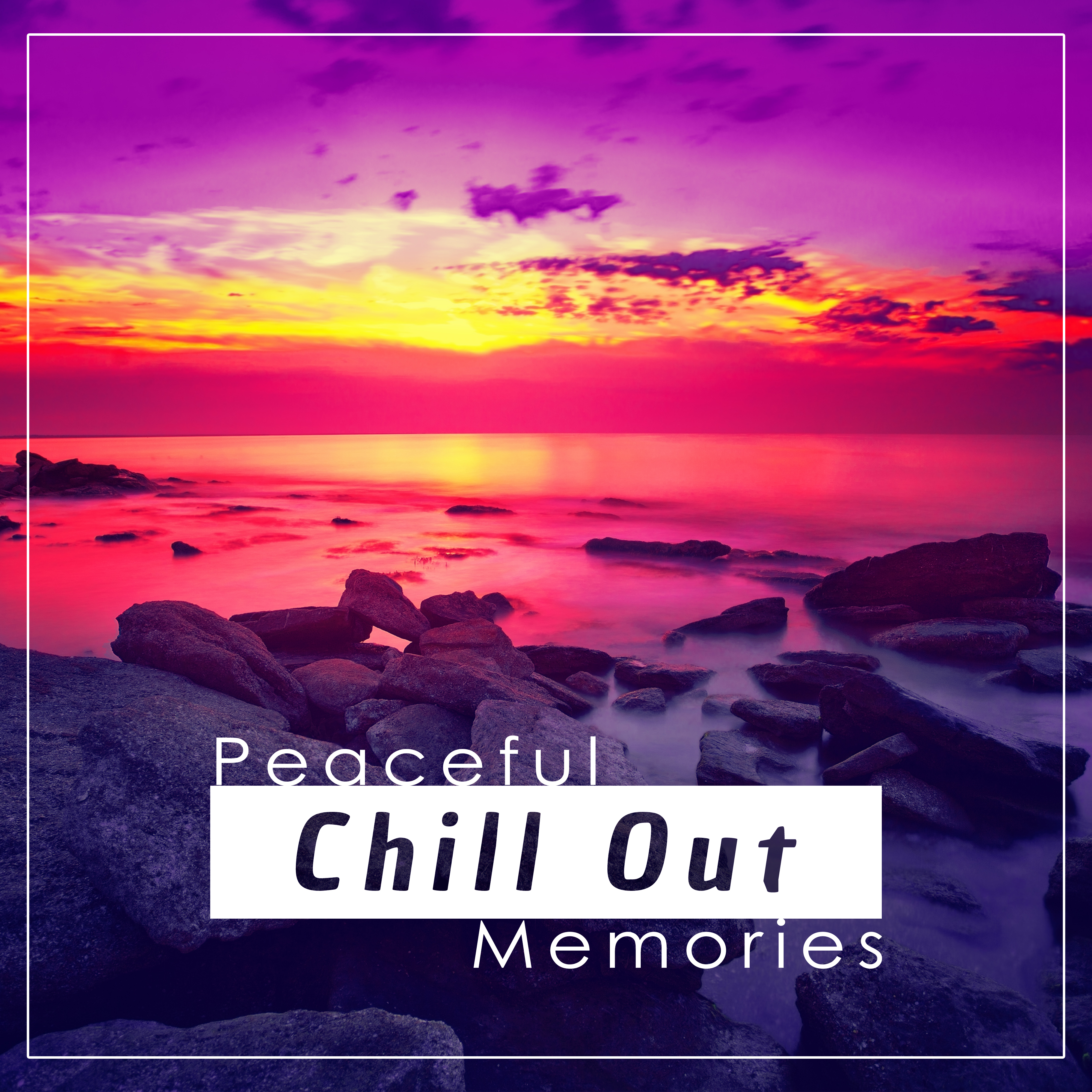 Peaceful Chill Out Memories – Calm Sounds to Relax, Chill Out 2017, Easy Listening, Stress Relief, Healing Waves