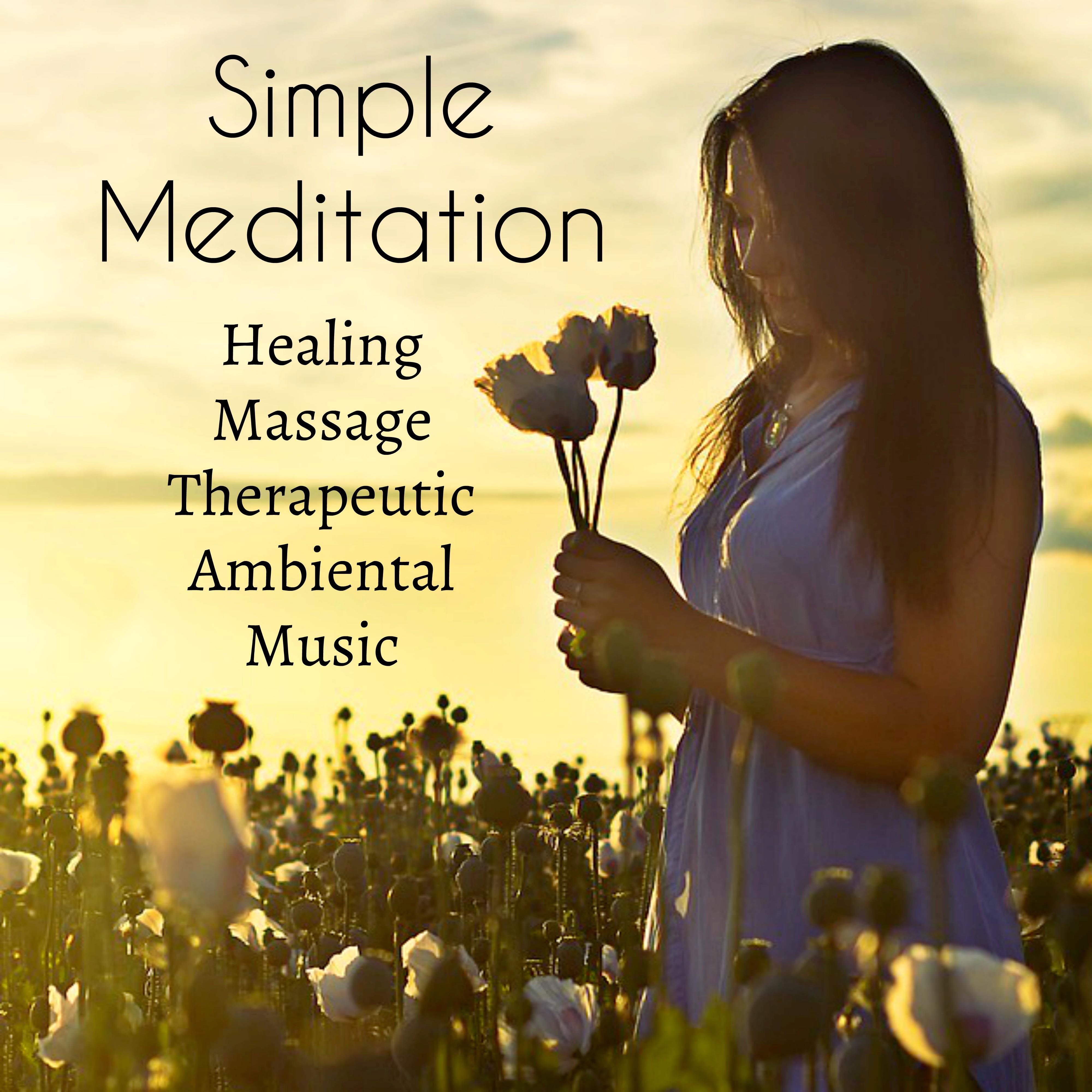 Simple Meditation - Healing Massage Therapeutic Ambiental Music for Mindfulness Therapy Deep Relaxation with New Age Nature Instrumental Sounds