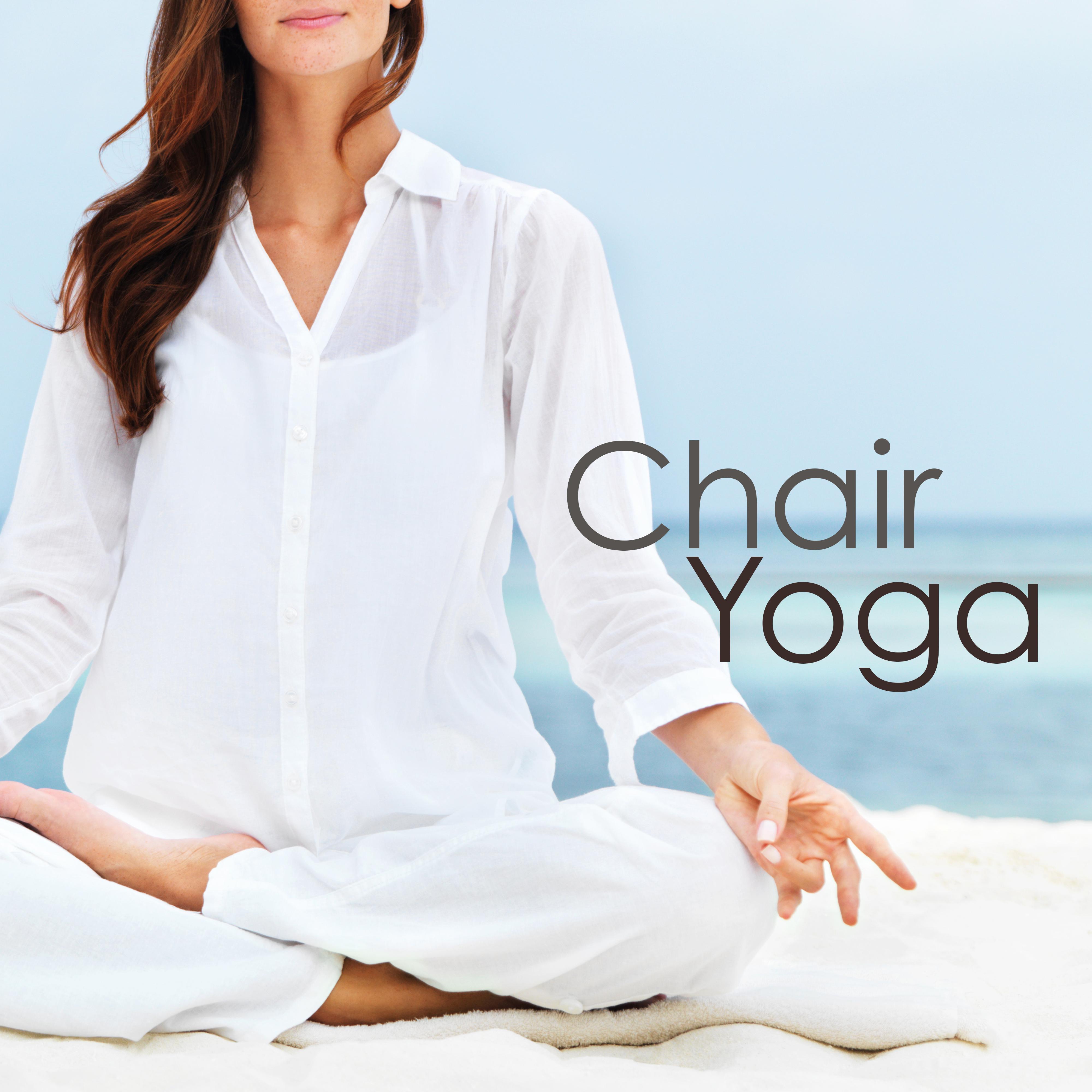 Chair Yoga - Chair Yoga Poses at Work to Reduce Stress, Yoga Music for a Clear Mind and a Balanced Body