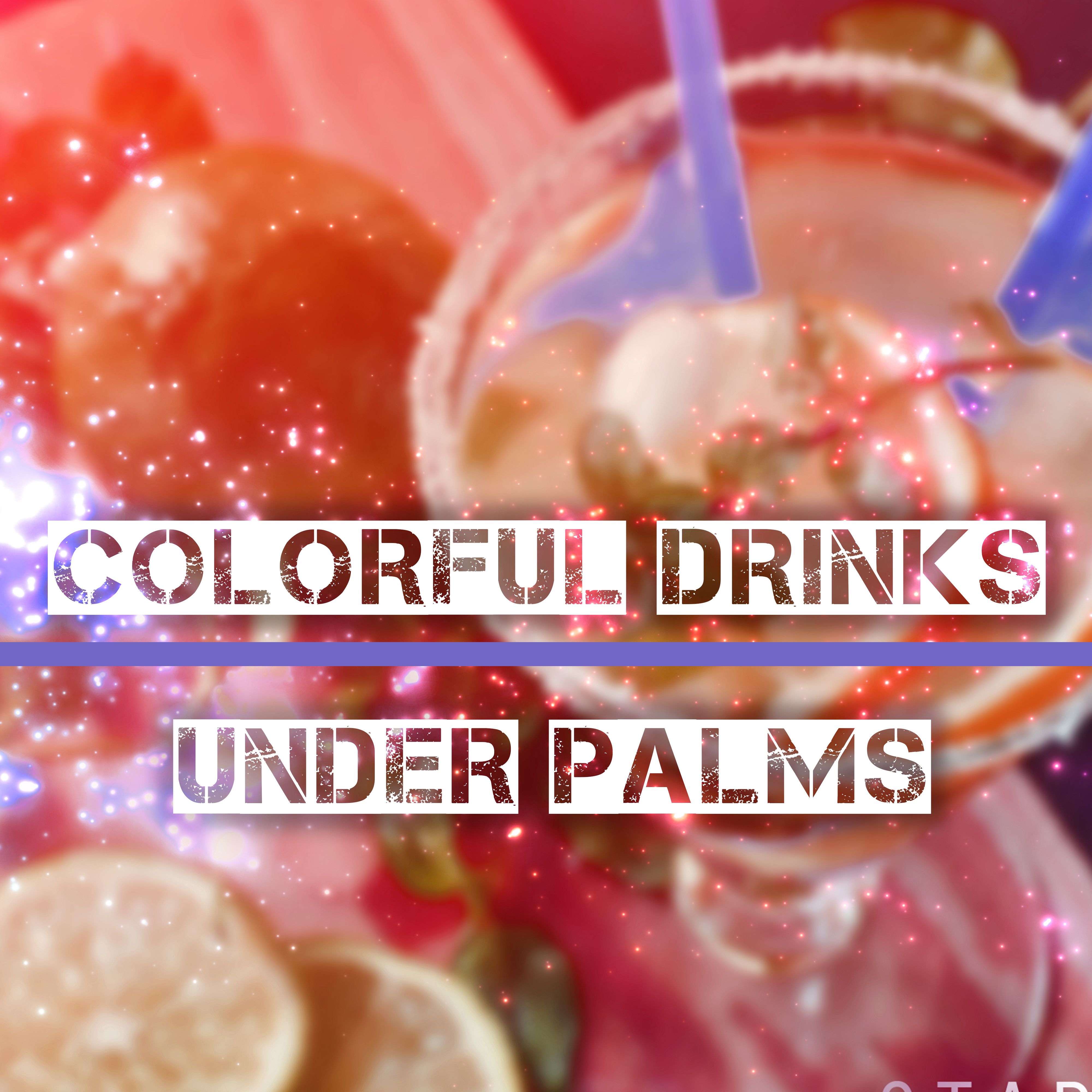 Colorful Drinks Under Palms – Beach Chill, Sunshine, Holiday Chill Out Music, **** Vibes, Summertime, Total Relaxation, Ibiza Lounge