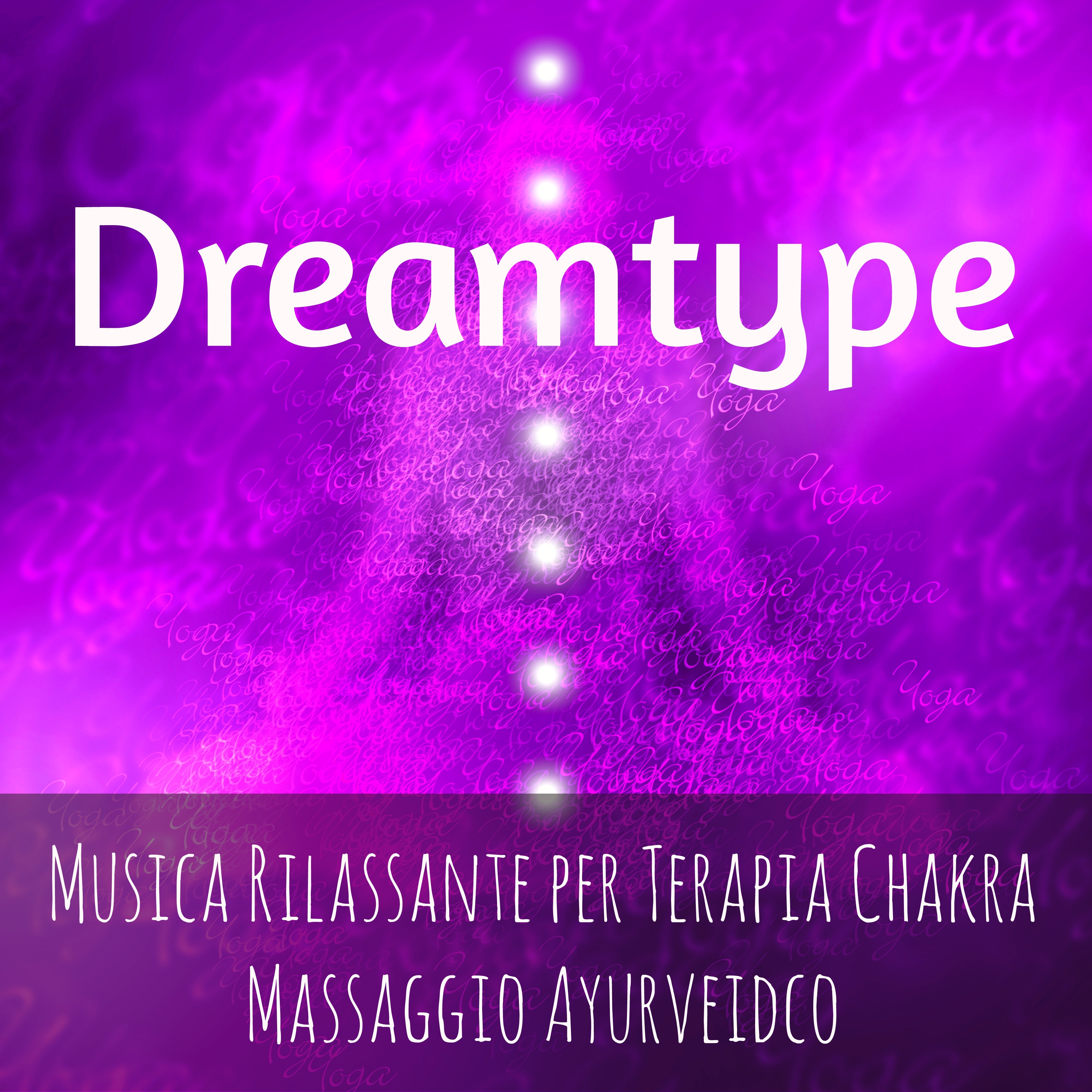 Dreamtype - Musica Rilassante per Tecniche di Rilassamento Terapia Chakra Massaggio Ayurveidco con Suoni Benessere dalla Natura Spirituali e Strumentali