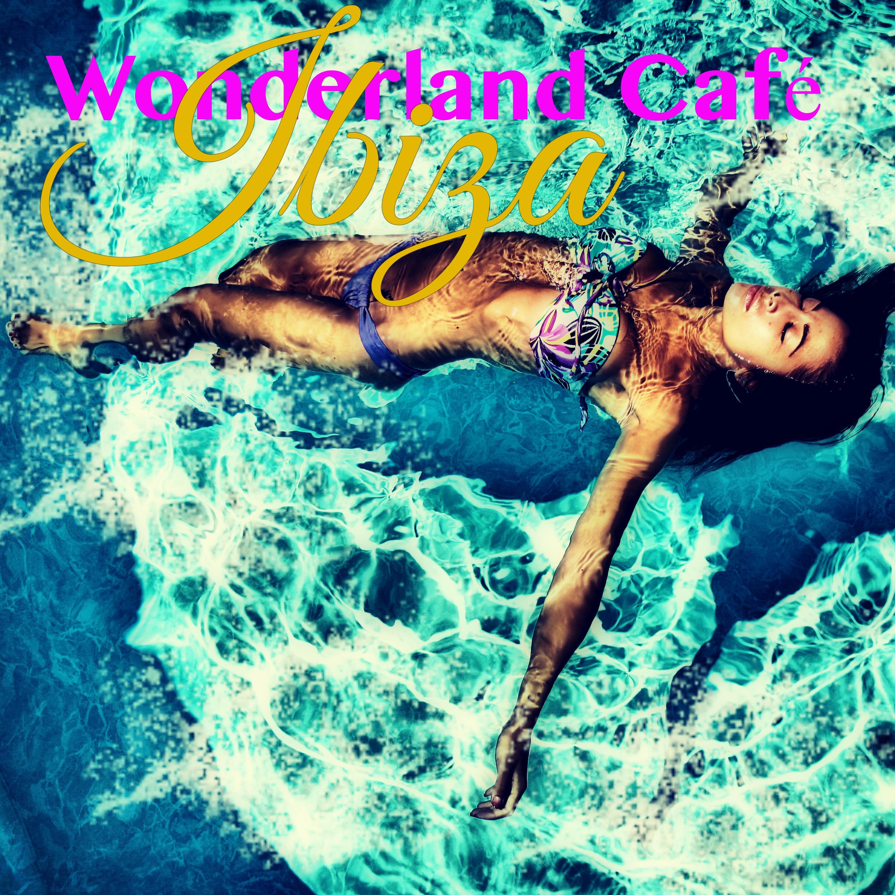 Ibiza Wonderland Café – Sexy Music to Dance All Night Long in the Island of Entertainment