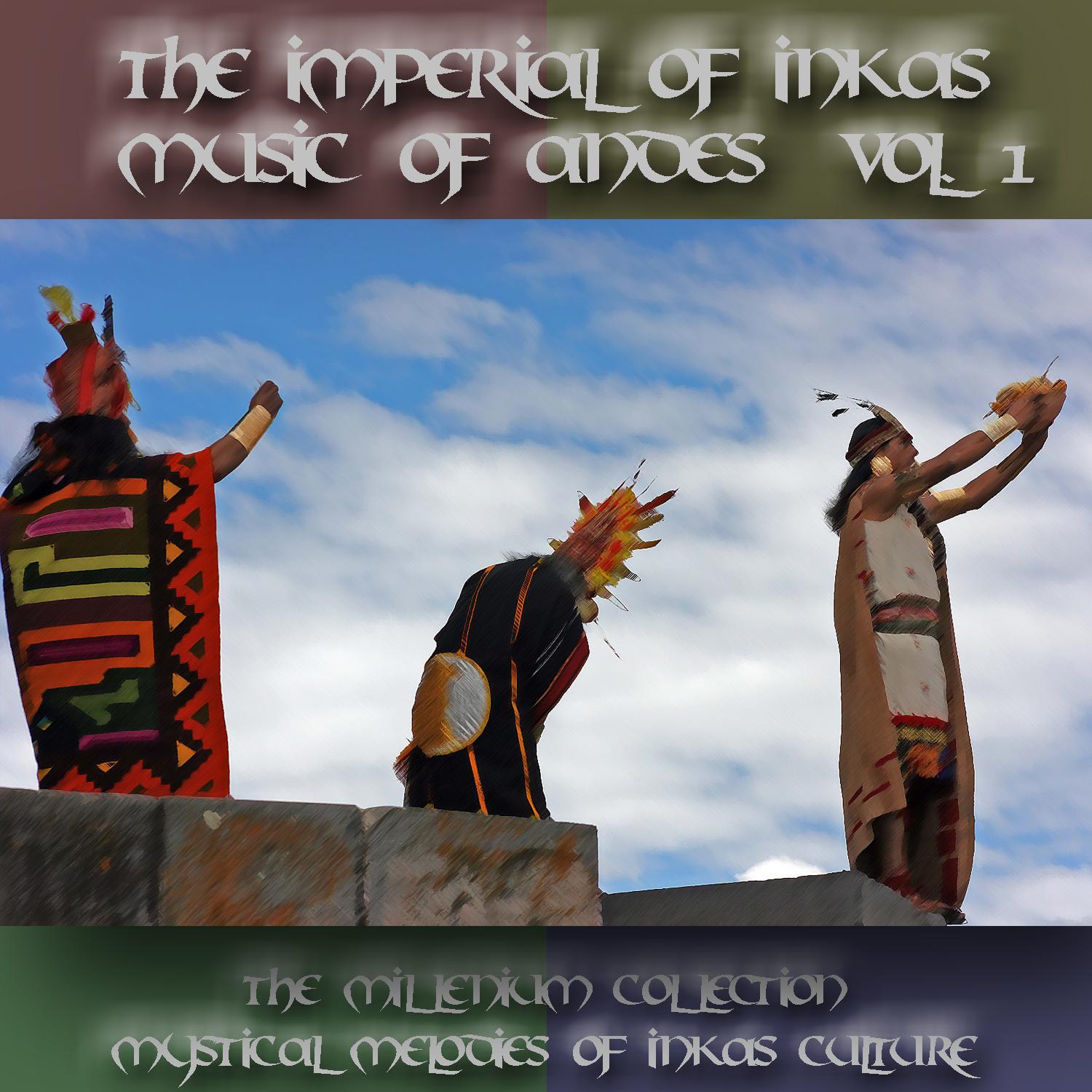 The Imperial of Inkas: Music of Andes, Vol. 1