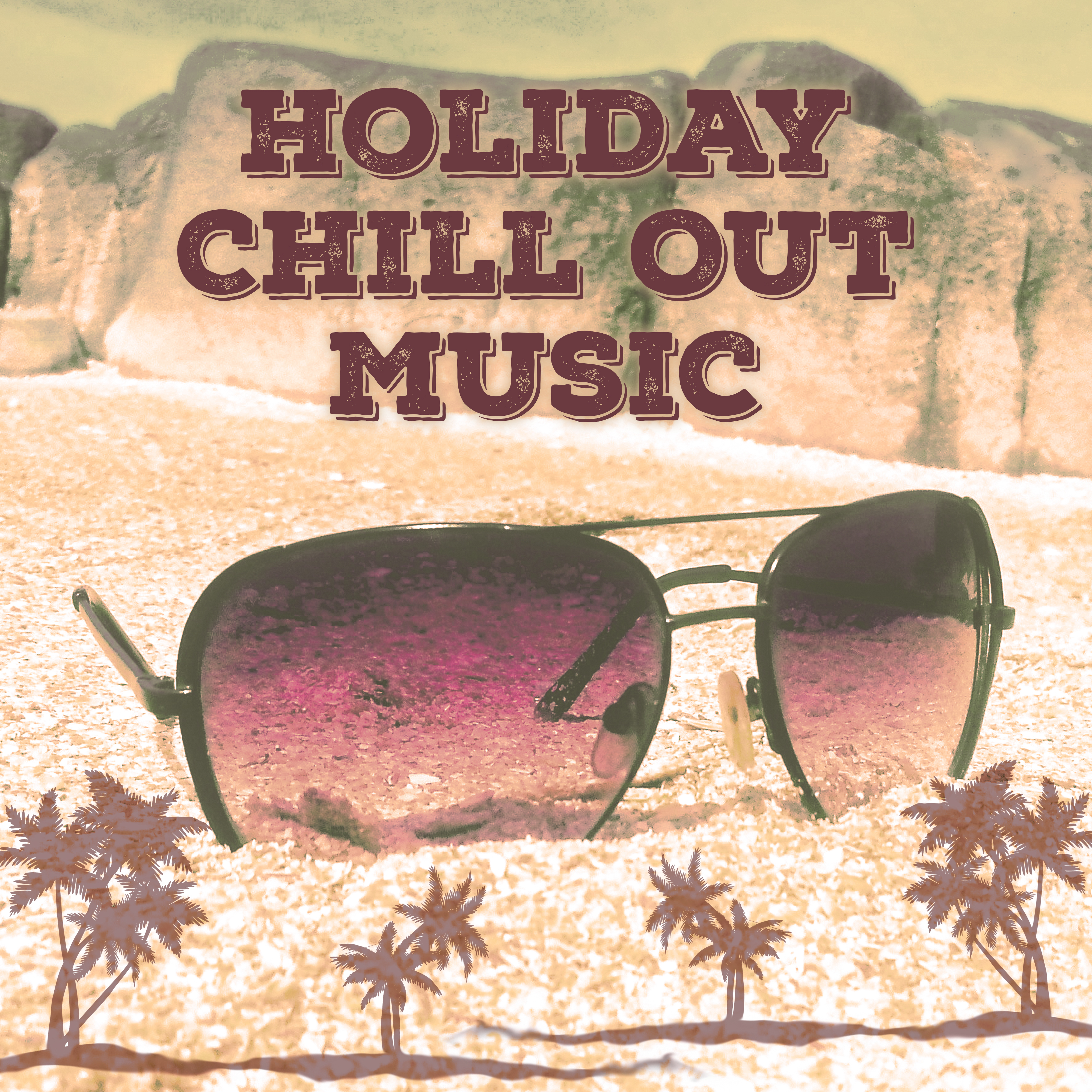 Holiday Chill Out Music – Relaxing Chill Out Sounds, Holiday Vibes, Journey with Chillout, Rest with Chill