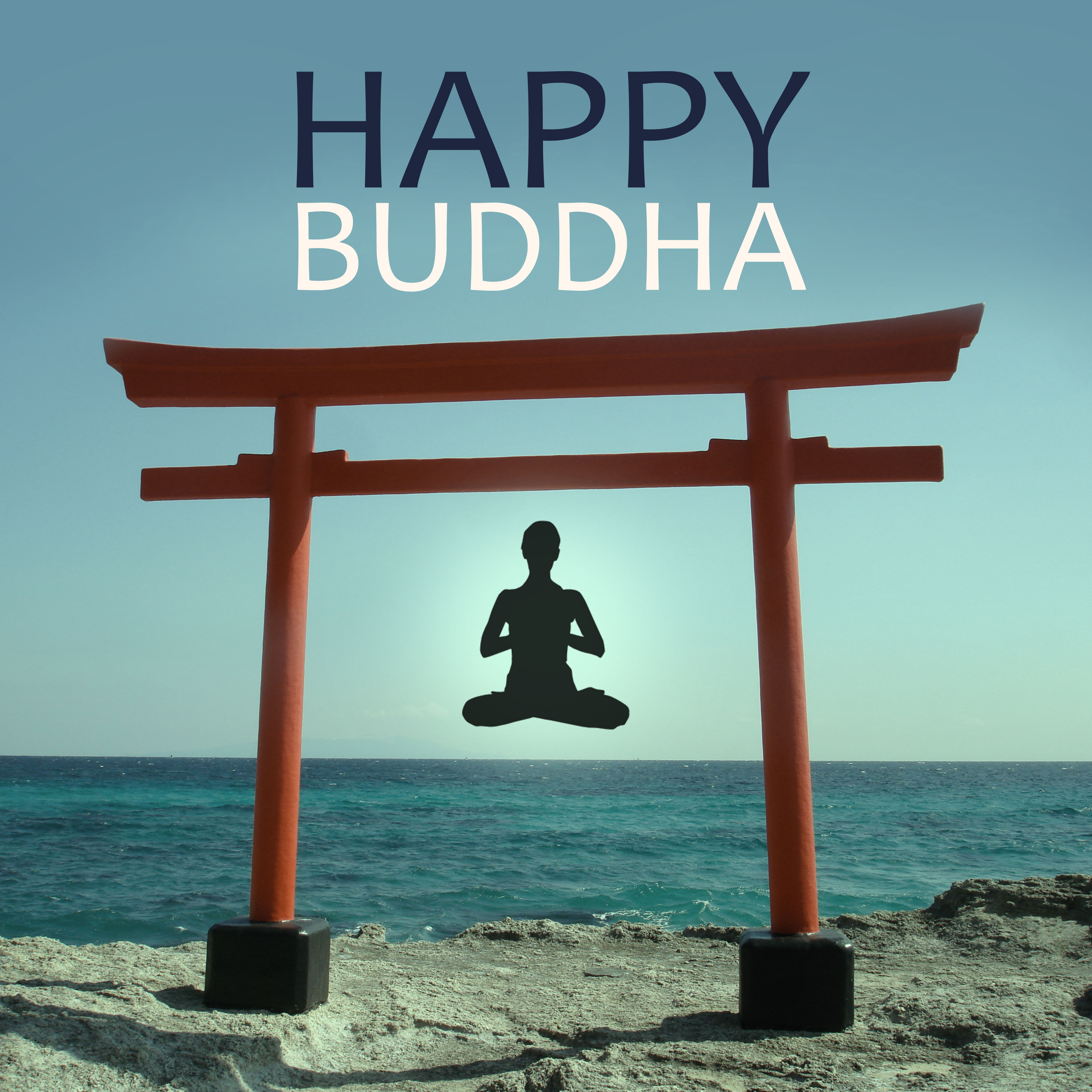 Happy Buddha – The Best New Age Music , Pure Mind and Relax with Nature Sounds, Yoga  Excercices for Body Balance and Spirit , Feel Energy and Inner Power