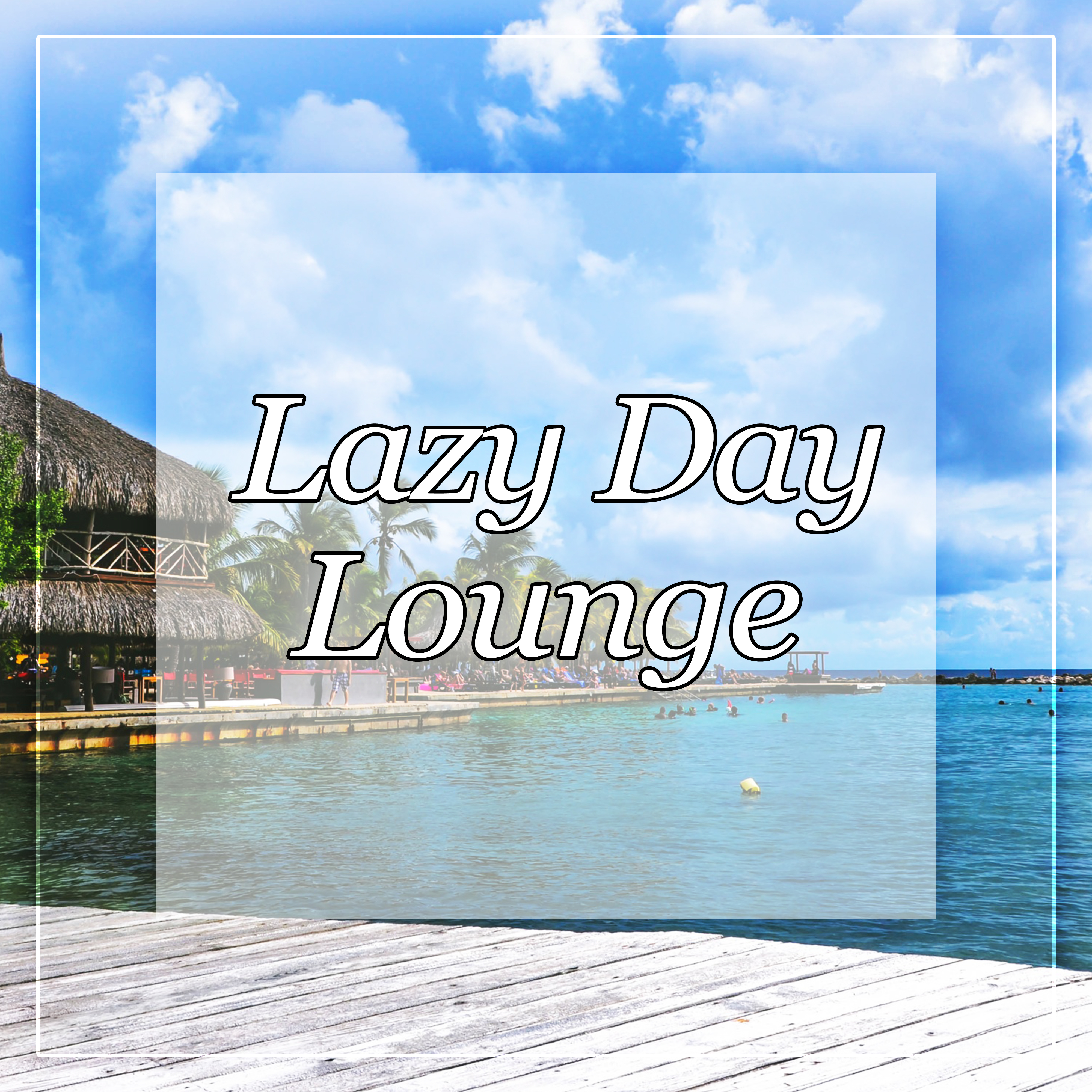 Lazy Day Lounge - Lounge Zone, Tropical Chill Out Deep Bounce