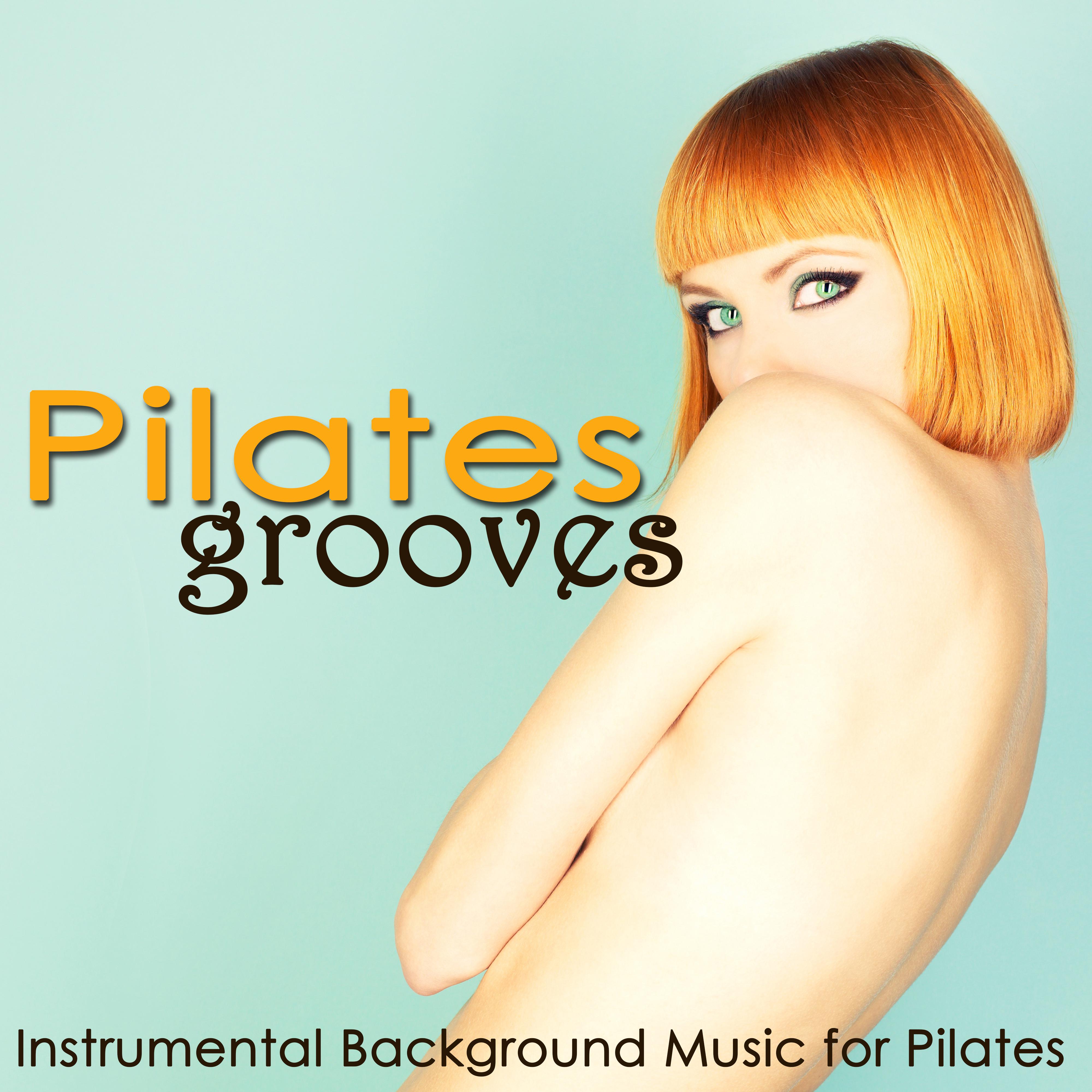 Pilates Grooves – Instrumental Background Music for Pilates, Women Fitness & Power Yoga
