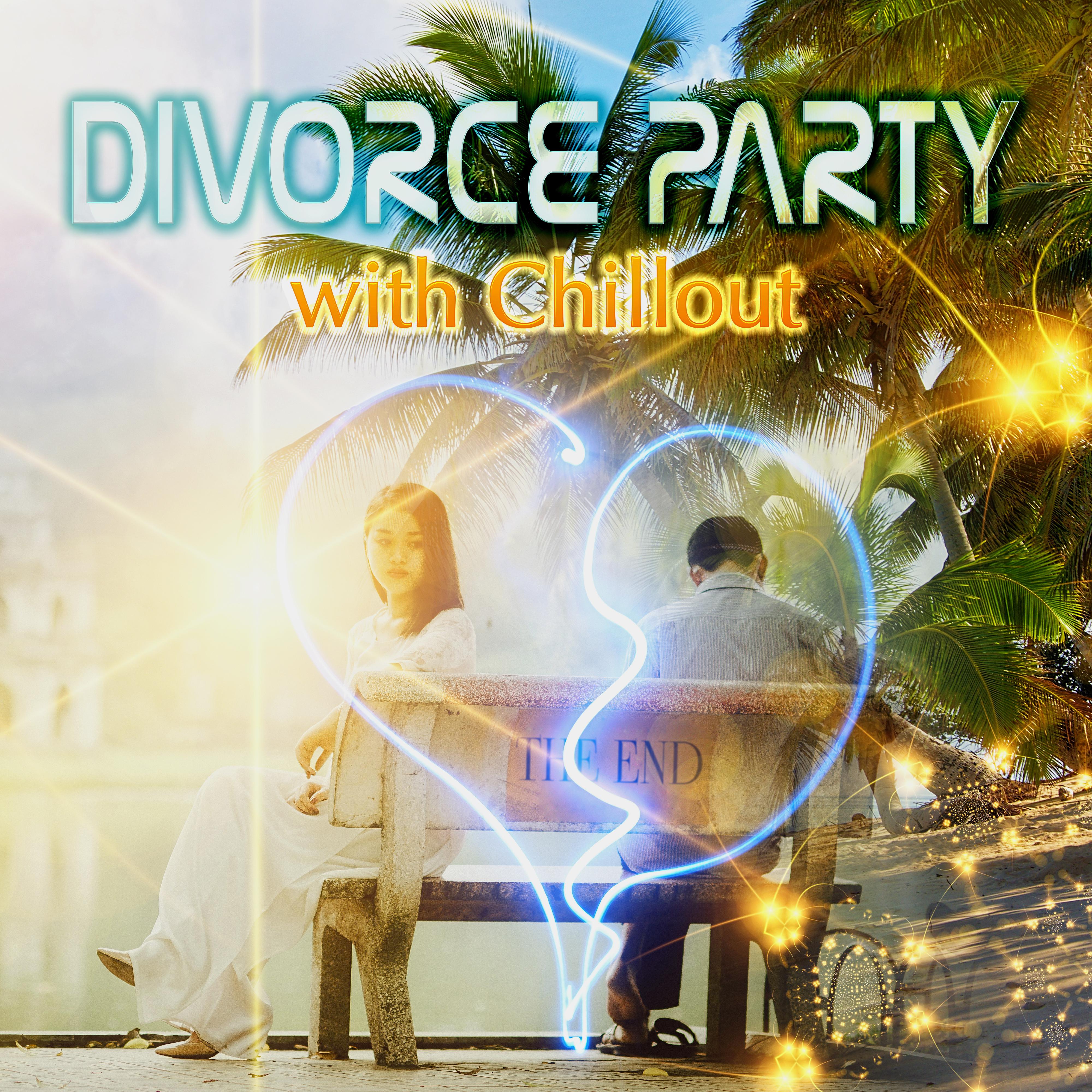 Divorce Party with Chillout Music – New Life, Bye Bye, The End, B3, Life After Life, Party Time, Finishing, Last Time