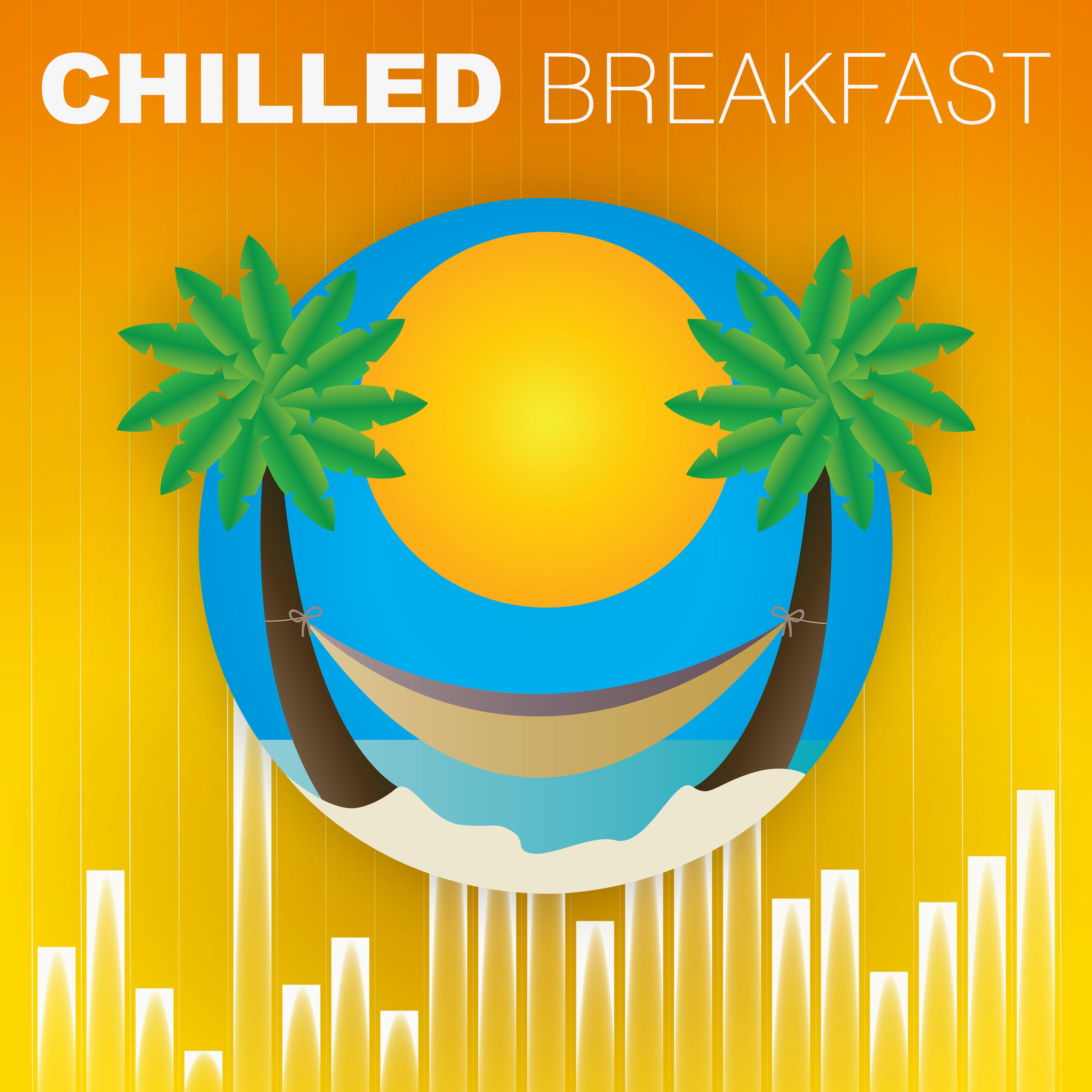 Chilled Breakfast – Morning Chill Out, Sun Salutation with Chill Out Music