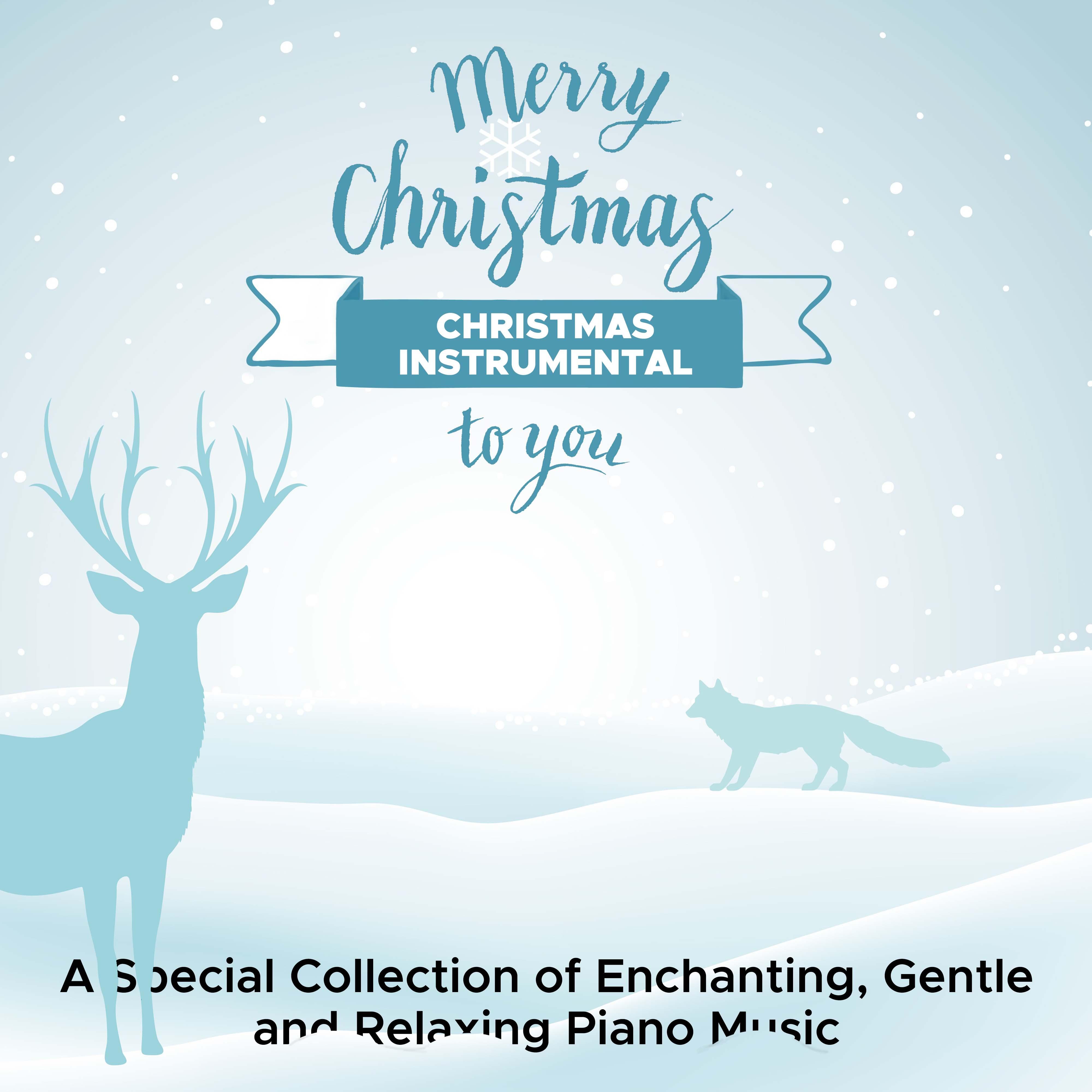 Christmas Instrumental - A Special Collection of Enchanting, Gentle and Relaxing Piano Music with New Age Songs