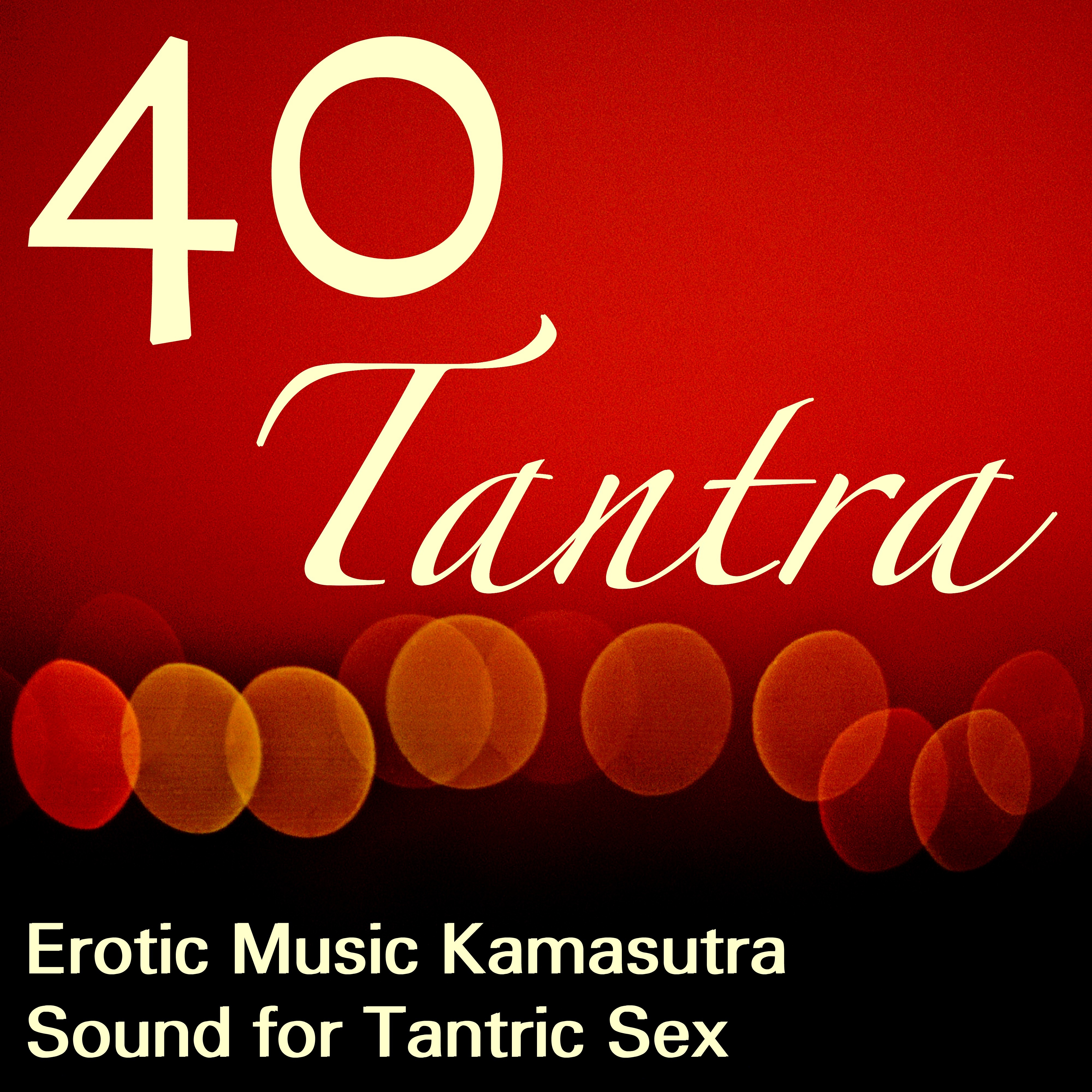 40 Tantra - Erotic Music Kamasutra Sound for Tantric Sex