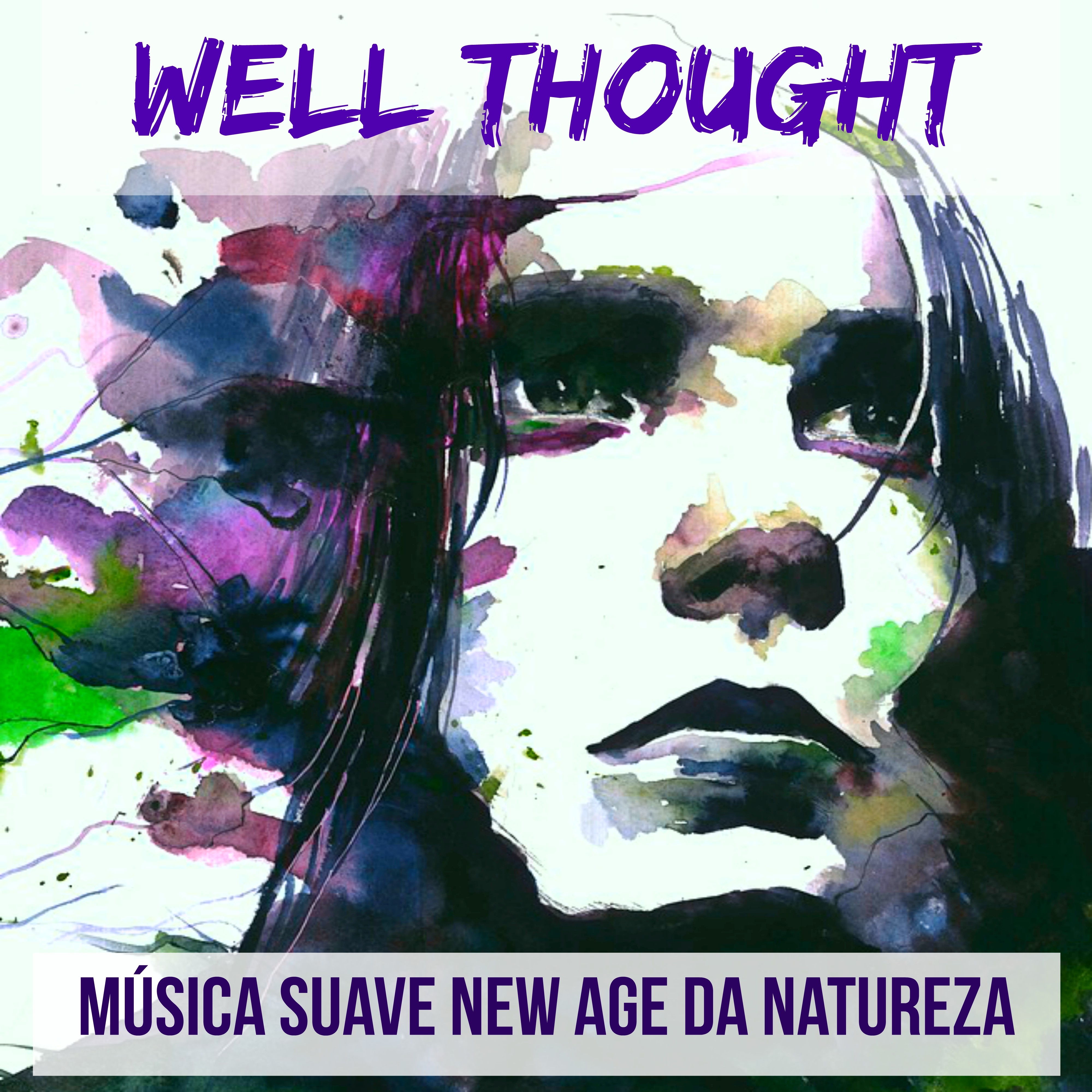 Well Thought - Música Suave New Age da Natureza para Benefícios da Meditação Relaxamento Profundo Bom Sono com Sons Instrumentais Bianurais Espirituais