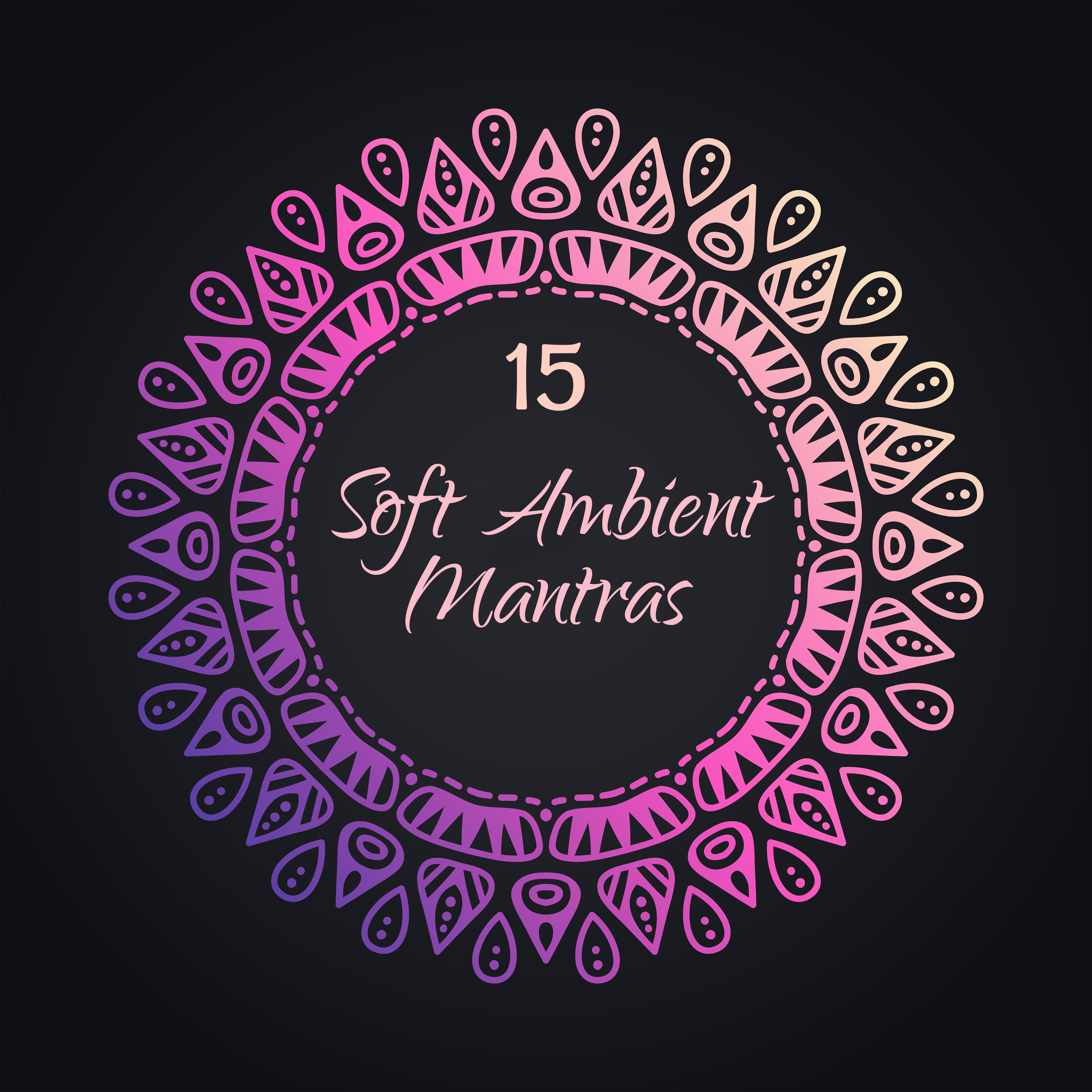 15 Soft Ambient Mantras