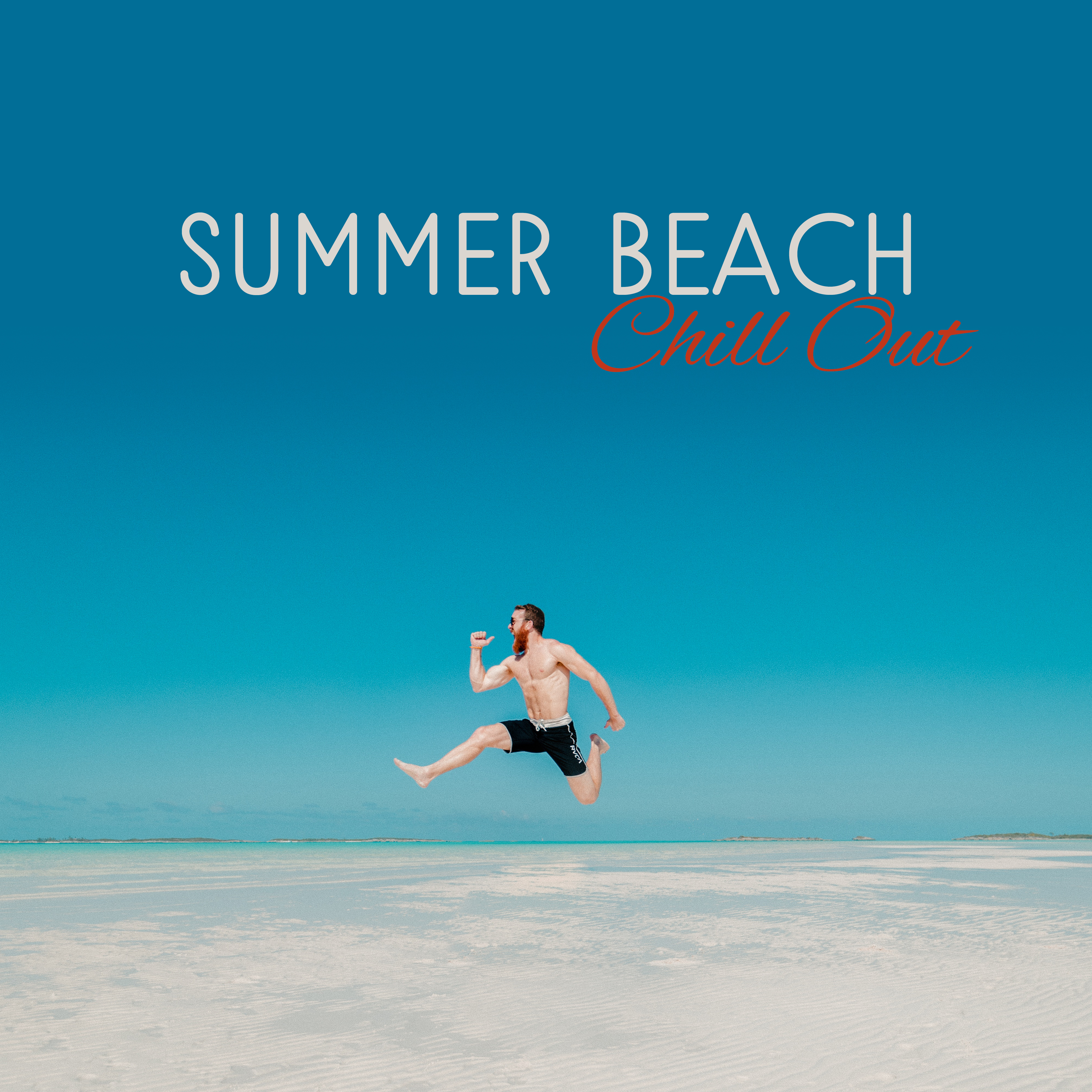 Summer Beach Chill Out – Rest on the Beach, Tropical Chill Out, Holiday Vibes, No More Stress