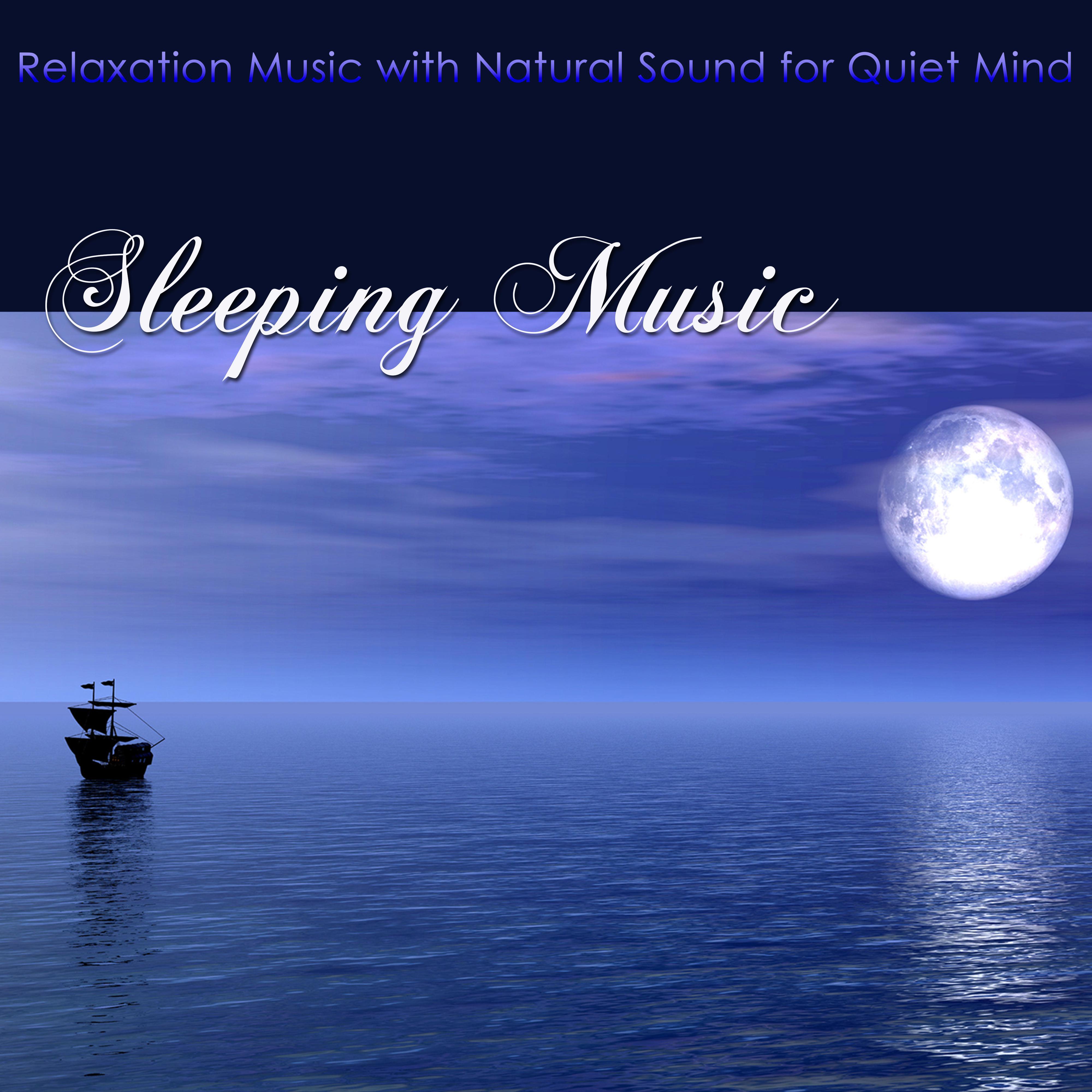 Sleeping Music – Relaxation Music with Natural Sound for Quiet Mind, Deep Relaxation, Peaceful Sleep & Help Sleeping if you suffer from Sleeping Disorders and Insomnia