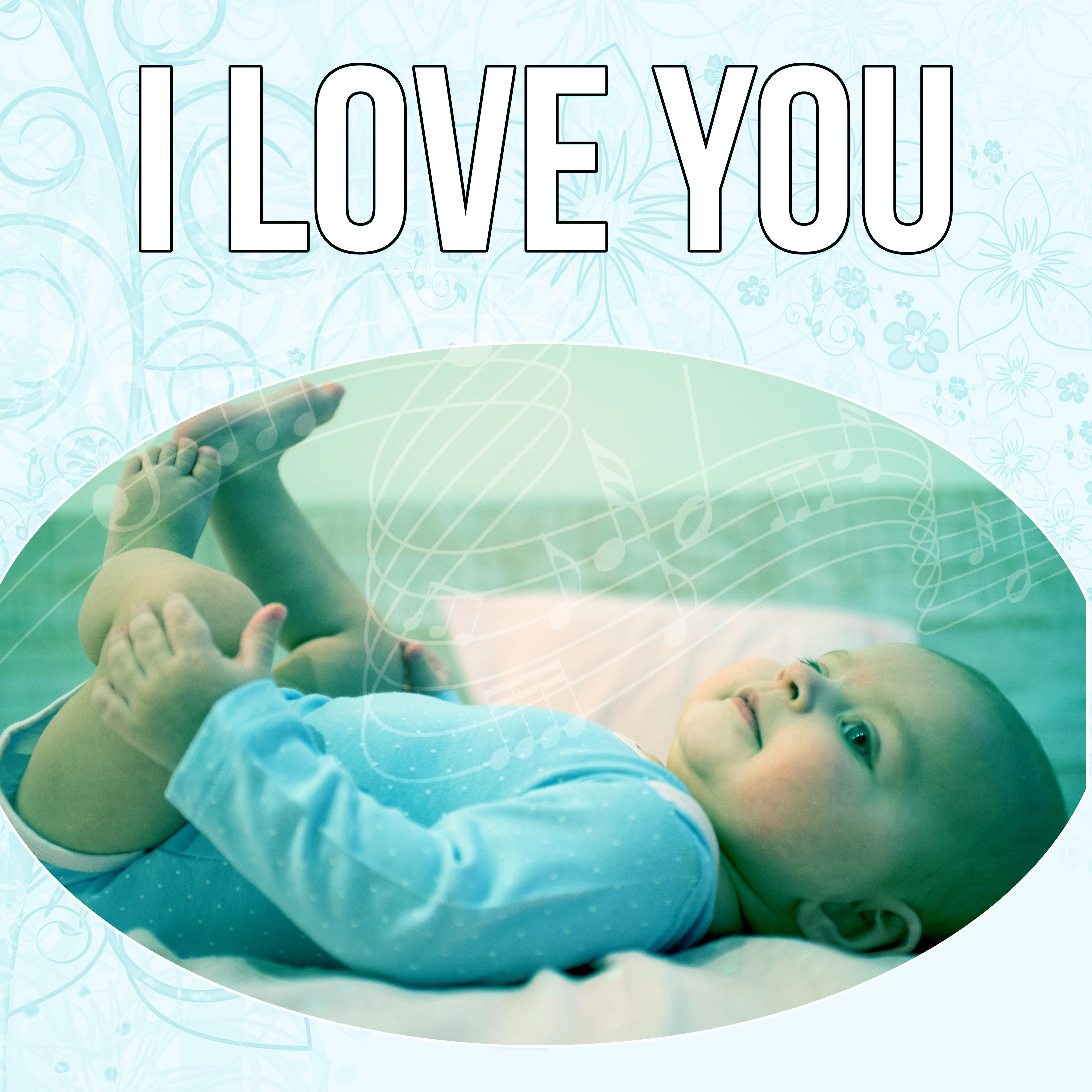 I Love You - Soft Lullabies Nighttime for Newborn, Lullaby & Goodnight, Relaxation and Deep Sleep, Baby Sleep Music Lullabies