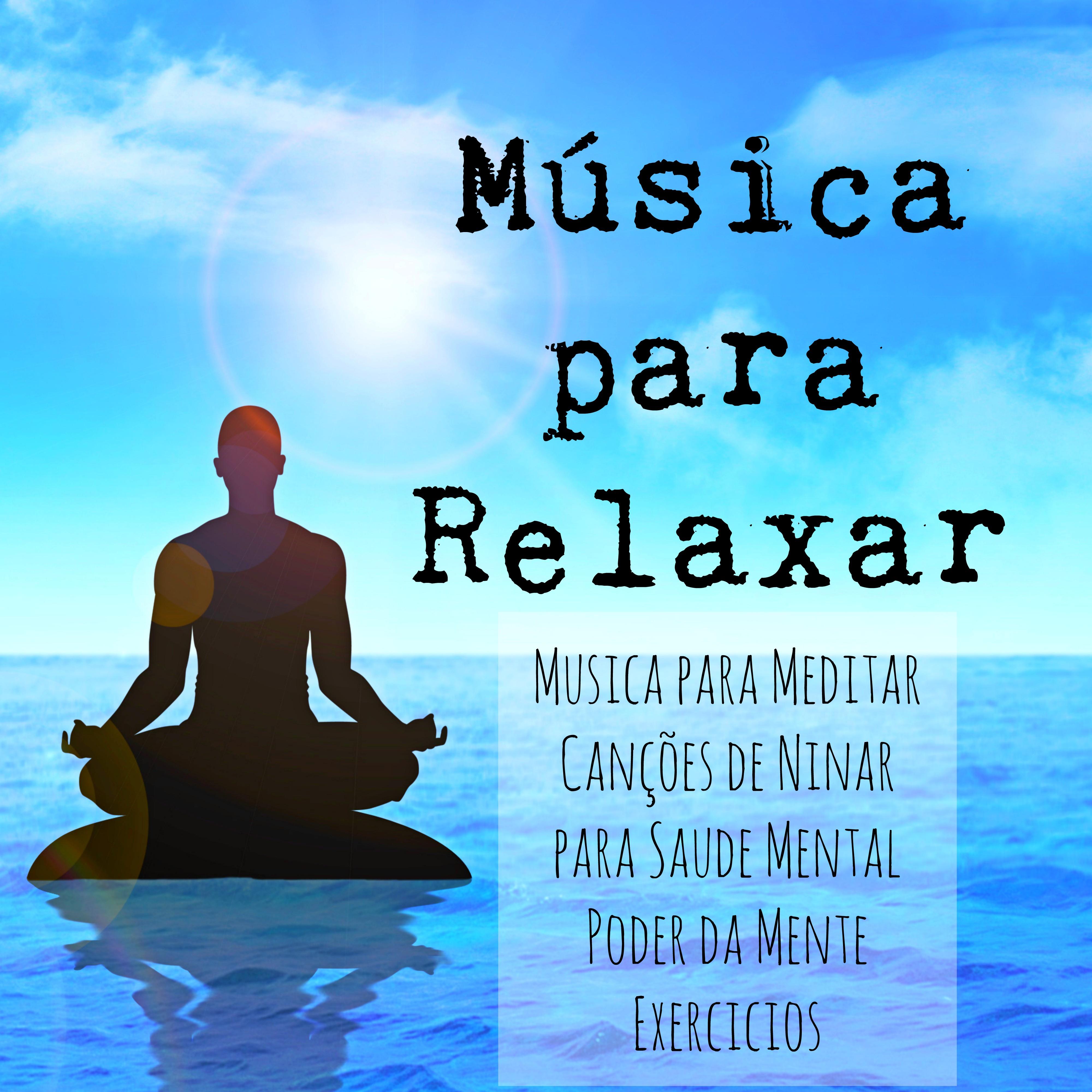 Música para Relaxar - Musica para Meditar Canções de Ninar para Saude Mental Poder da Mente Exercicios con Sons Doces Instrumentais da Natureza
