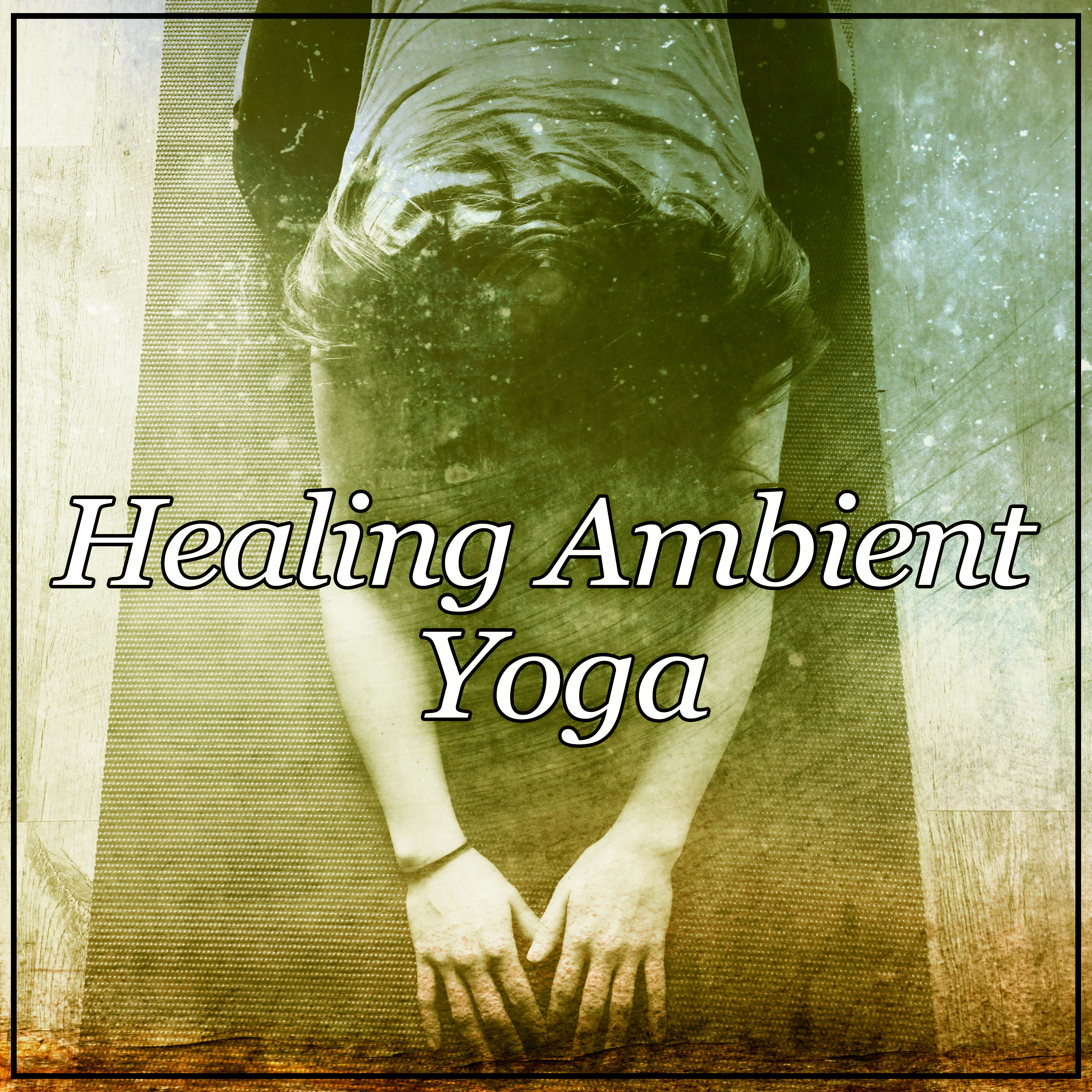 Healing Ambient Yoga – Deep Yoga, Mindfulness, Pure Sound, Healing Zen Therapy Music