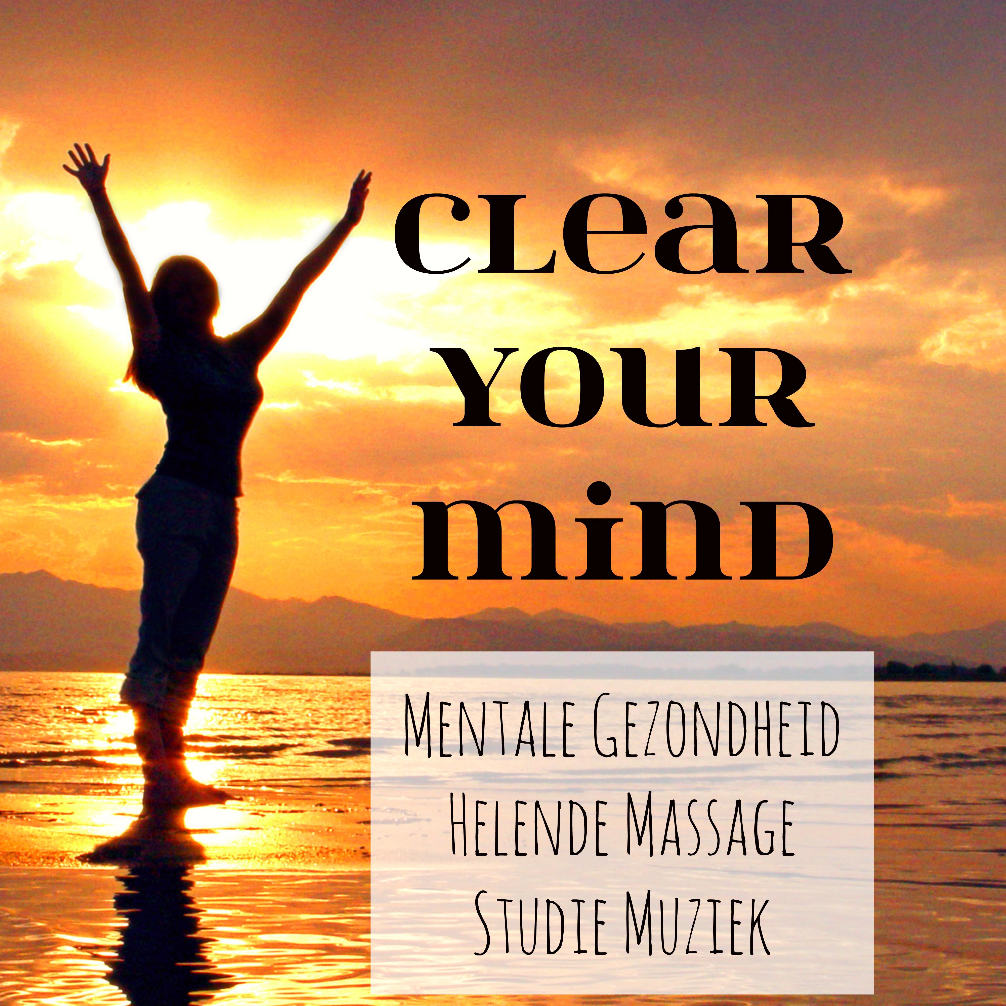 Clear Your Mind - Studie Mentale Gezondheid Helende Massage Muziek voor Diepe Ontspanning Spa Behandelingen met Instrumentale Natuur Geluiden