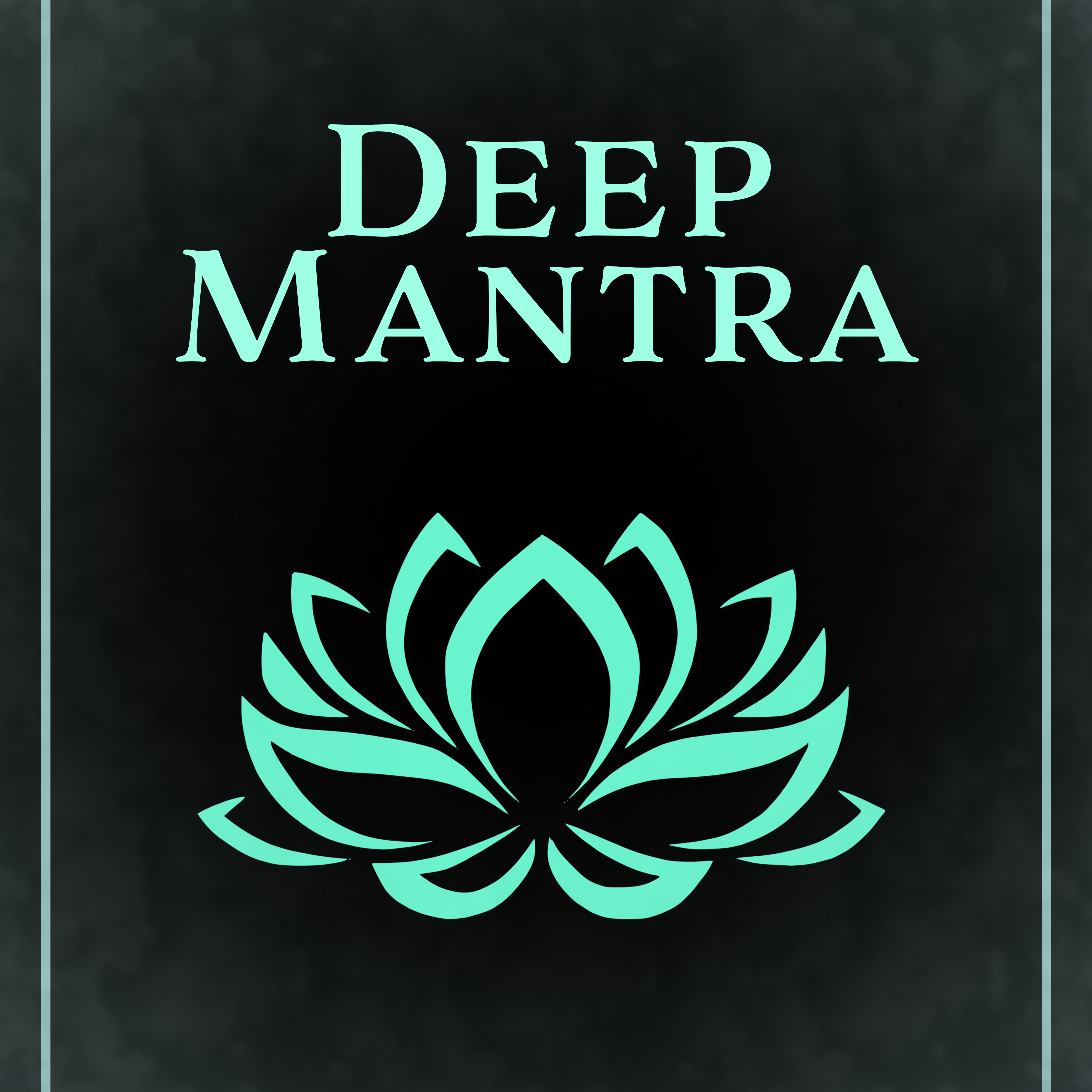Deep Mantra – Tibetan Sounds, Asian Zen, Reiki, Chakra, Kundalini, Music for Meditation, Yoga