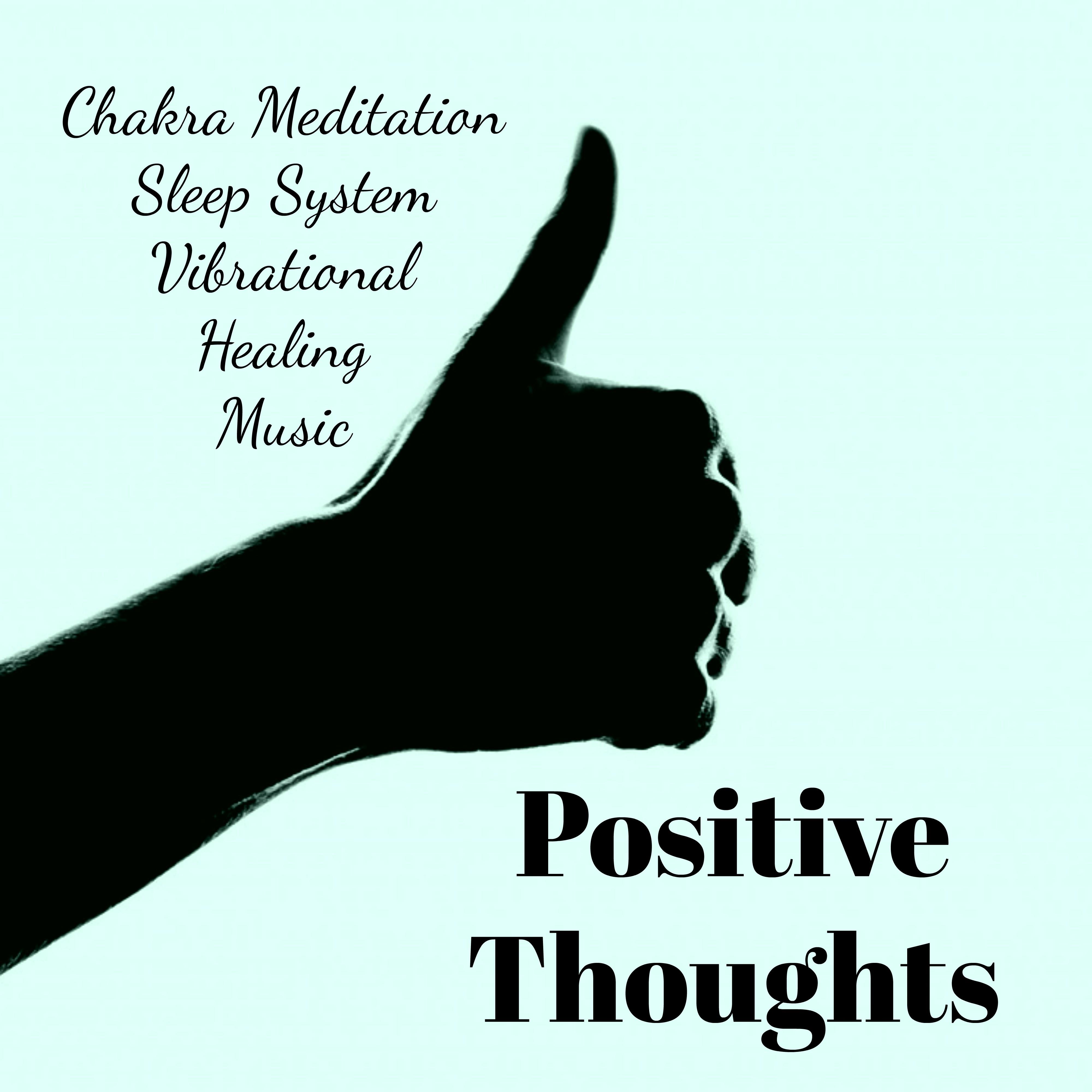 Positive Thoughts - Chakra Meditation Sleep System Vibrational Healing Music with Natural Binaural New Age Sounds